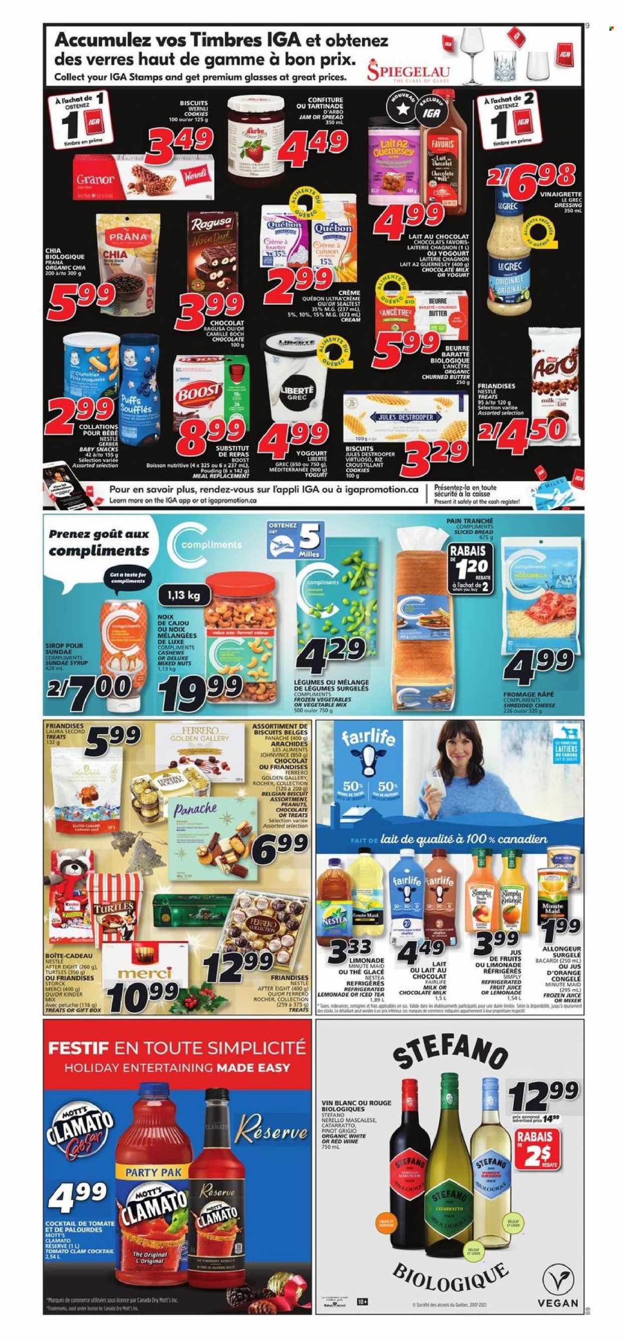 thumbnail - IGA Flyer - December 02, 2021 - December 08, 2021 - Sales products - bread, puffs, Mott's, clams, shredded cheese, yoghurt, milk, butter, frozen vegetables, cookies, milk chocolate, chocolate, snack, biscuit, After Eight, Merci, Gerber, vinaigrette dressing, dressing, fruit jam, syrup, cashews, peanuts, mixed nuts, Canada Dry, lemonade, juice, fruit juice, ice tea, Clamato, fruit punch, Boost, red wine, white wine, wine, Pinot Grigio, Bacardi, Nestlé, Ferrero Rocher, oranges. Page 8.