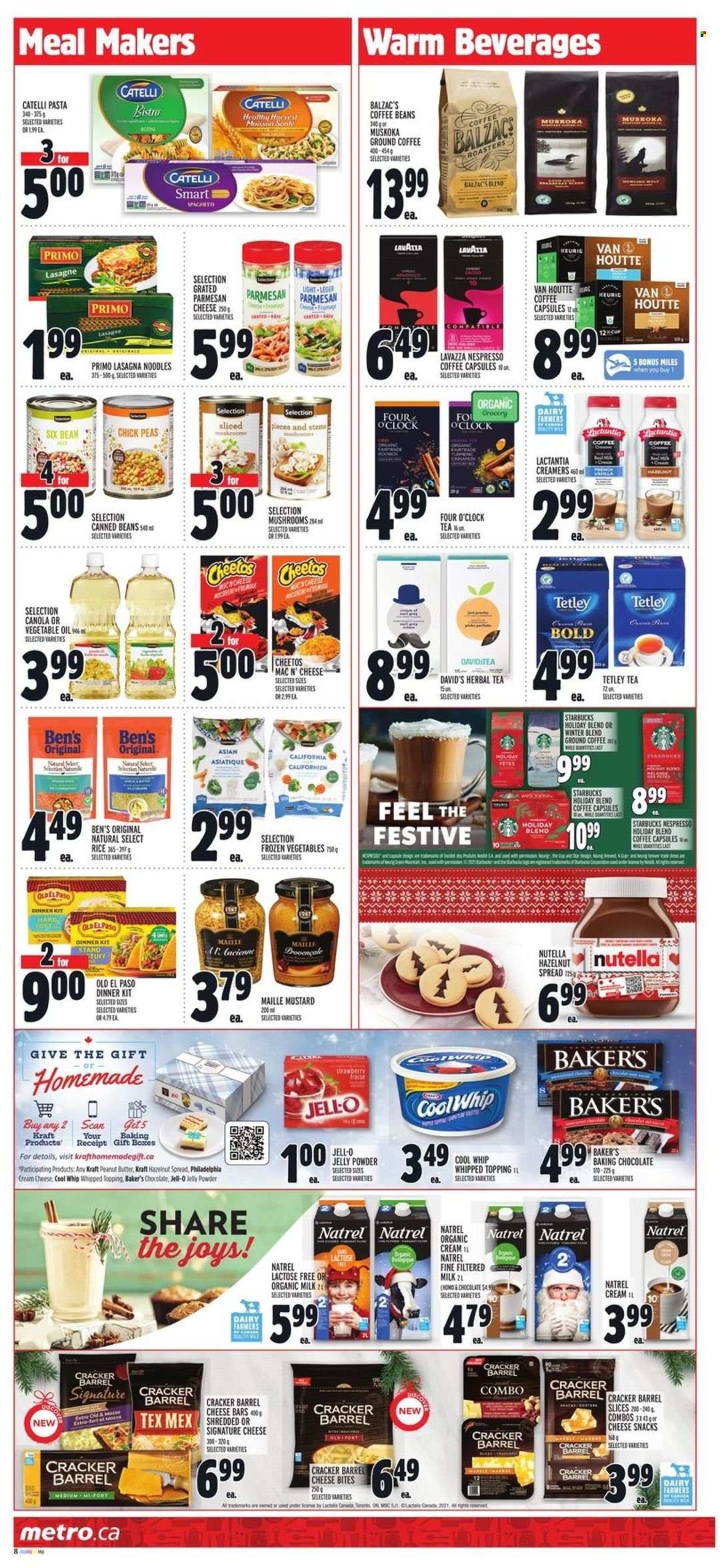 thumbnail - Metro Flyer - December 02, 2021 - December 08, 2021 - Sales products - mushrooms, Old El Paso, peas, pasta, dinner kit, noodles, lasagna meal, Kraft®, cream cheese, parmesan, cheese, organic milk, Cool Whip, frozen vegetables, chocolate, snack, jelly, crackers, Cheetos, topping, Jell-O, rice, mustard, oil, peanut butter, hazelnut spread, tea, herbal tea, Nespresso, coffee beans, ground coffee, coffee capsules, Starbucks, Keurig, Lavazza, clock, gift box, Philadelphia, Nutella. Page 10.