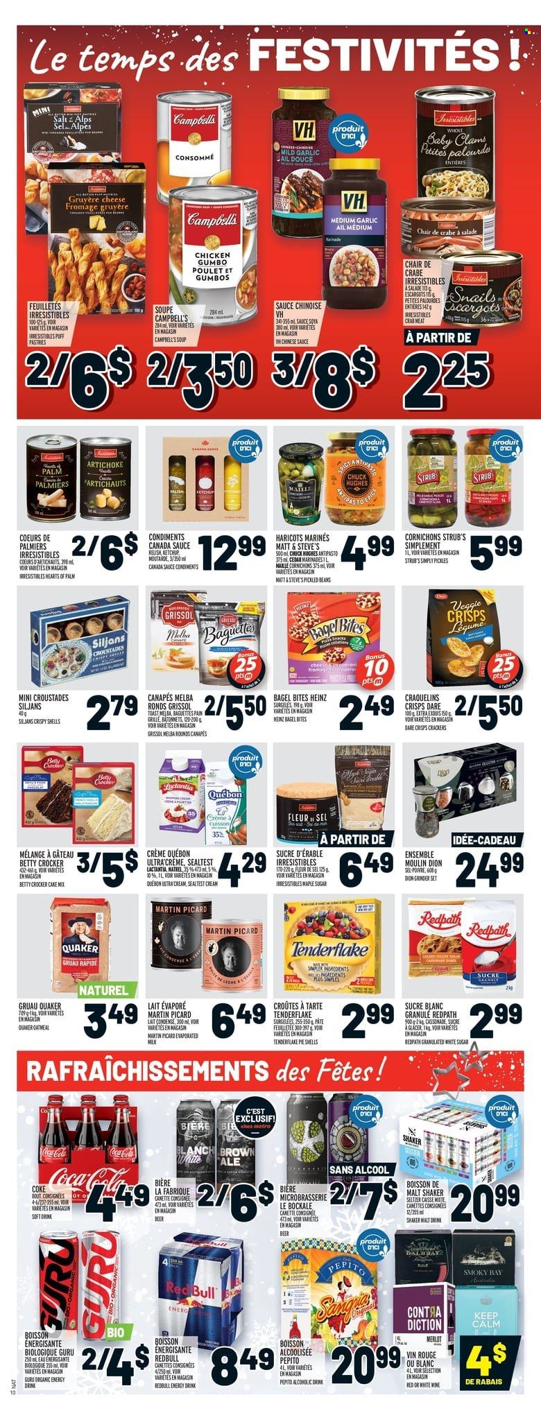 thumbnail - Metro Flyer - December 16, 2021 - December 22, 2021 - Sales products - bagels, pie, cake mix, artichoke, beans, garlic, hearts of palm, clams, crab meat, crab, Campbell's, soup, sauce, Quaker, Gruyere, cheese, evaporated milk, crackers, sugar, oatmeal, malt, Heinz, pickles, Coca-Cola, energy drink, soft drink, Red Bull, seltzer water, Merlot, beer, pan, shaker, baguette, ketchup. Page 15.