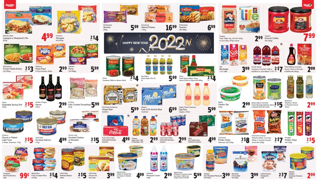 thumbnail - Quality Foods Flyer - December 27, 2021 - January 02, 2022 - Sales products - pie, Old El Paso, mussels, salmon, smoked oysters, tuna, oysters, pasta sauce, soup, sauce, pancakes, Pillsbury, dumplings, noodles cup, dinner kit, burrito, Quaker, noodles, lasagna meal, taquitos, bacon, Clover, Silk, eggs, whipped cream, dip, ice cream, snack, potato chips, Pringles, oats, refried beans, tuna in water, light tuna, cereals, Quick Oats, rice, Dragon Sauce, extra virgin olive oil, oil, syrup, roasted peanuts, peanuts, Planters, Coca-Cola, Pepsi, juice, fruit punch, soda, coffee, Folgers, ground coffee, alcohol, apple cider, Bacardi, cider, beer, cup, olives, ginger beer. Page 4.