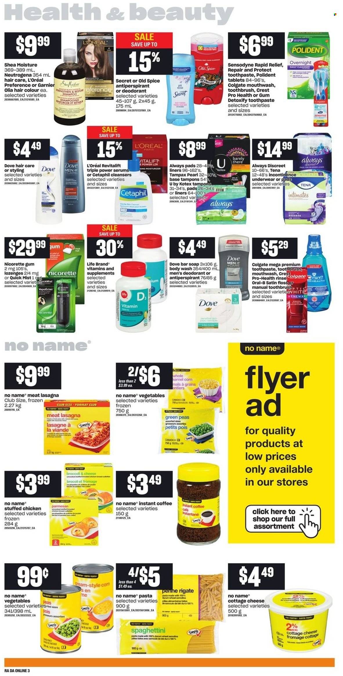 thumbnail - Atlantic Superstore Flyer - January 13, 2022 - January 19, 2022 - Sales products - broccoli, corn, peas, No Name, pasta, lasagna meal, stuffed chicken, cottage cheese, parmesan, spice, instant coffee, body wash, soap bar, soap, toothbrush, toothpaste, mouthwash, Polident, Crest, Always pads, Always Discreet, Kotex, incontinence underwear, tampons, cleanser, L’Oréal, moisturizer, hair color, anti-perspirant, Nicorette, Nicorette Gum, Dove, Colgate, Garnier, Neutrogena, shampoo, Tampax, Old Spice, Oral-B, Sensodyne, deodorant. Page 7.