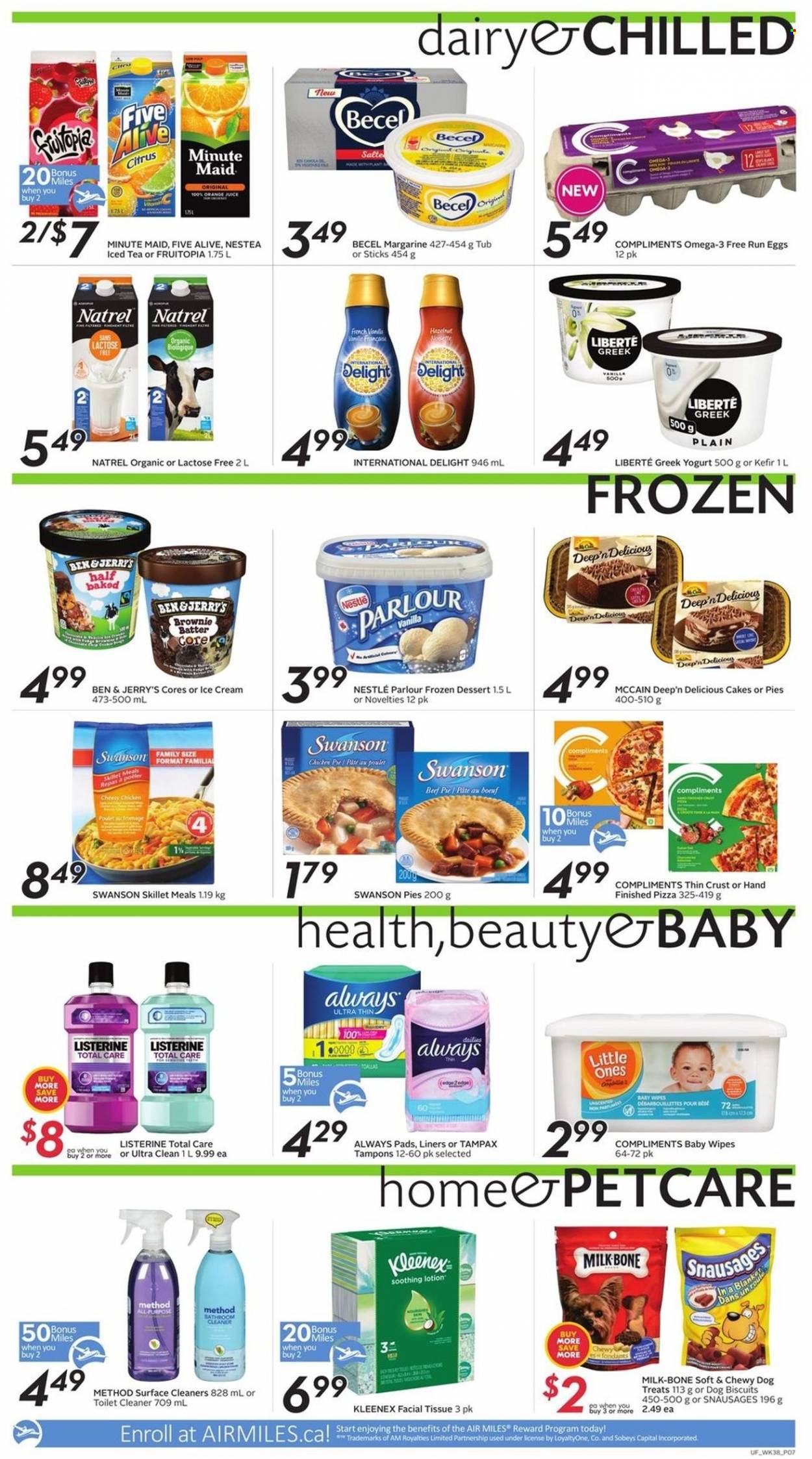 thumbnail - Sobeys Urban Fresh Flyer - January 13, 2022 - January 19, 2022 - Sales products - cake, pizza, greek yoghurt, yoghurt, milk, kefir, eggs, margarine, ice cream, Ben & Jerry's, McCain, ice tea, fruit punch, wipes, baby wipes, Kleenex, tissues, cleaner, toilet cleaner, Always pads, tampons, body lotion, animal treats, dog food, dog biscuits, Omega-3, Nestlé, Listerine, Tampax. Page 7.