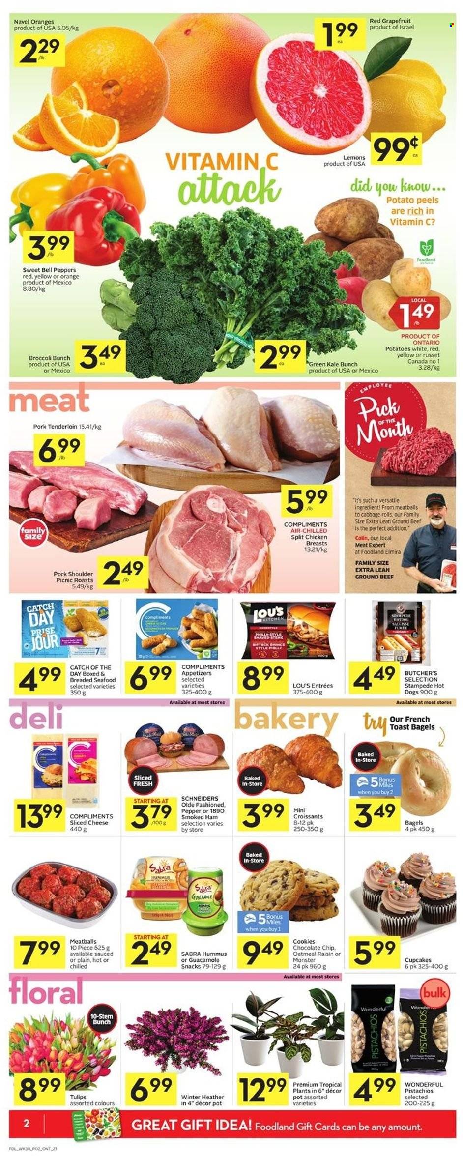 thumbnail - Foodland Flyer - January 13, 2022 - January 19, 2022 - Sales products - bagels, hot dog rolls, croissant, cupcake, bell peppers, broccoli, cabbage, russet potatoes, kale, potatoes, peppers, grapefruits, lemons, navel oranges, seafood, hot dog, meatballs, ham, smoked ham, hummus, guacamole, sliced cheese, cheese, cookies, snack, oatmeal, pistachios, Monster, beef meat, ground beef, pork meat, pork shoulder, pork tenderloin, vitamin c, steak, oranges. Page 2.