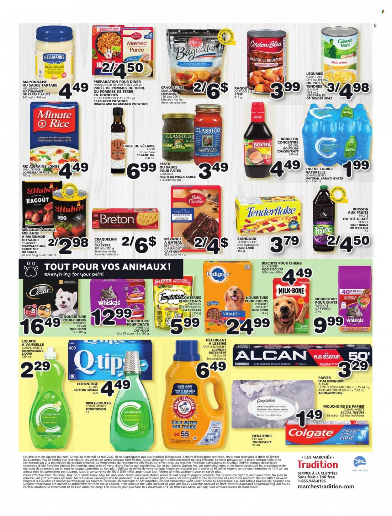 thumbnail - Les Marchés Tradition Flyer - May 12, 2022 - May 18, 2022 - Sales products - cake, peas, mashed potatoes, pasta sauce, milk, mayonnaise, tartar sauce, Hellmann’s, crackers, ARM & HAMMER, bouillon, rice, long grain rice, marinade, Classico, sesame oil, olive oil, fruit drink, ice tea, spring water, tissues, laundry detergent, dishwashing liquid, toothpaste, mouthwash, facial tissues, eau de parfum, animal food, animal treats, cat food, dog food, dog biscuits, Pedigree, detergent, Colgate, lard, pesto, Whiskas, cordon bleu. Page 9.