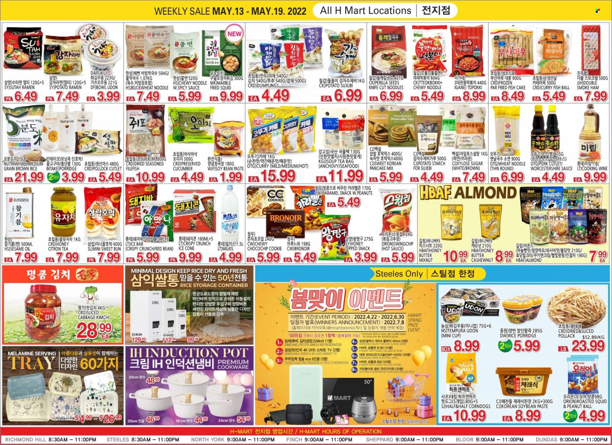 thumbnail - H Mart Flyer - May 13, 2022 - May 19, 2022 - Sales products - cake, cabbage, kale, squid, pollock, seafood, fried fish, ramen, sauce, pancakes, dumplings, noodles, ham, butter, fish cake, cookies, snack, starch, sugar, potato starch, anchovies, porridge, brown rice, buckwheat, worcestershire sauce, hot sauce, sesame oil, oil, honey, peanuts, tea bags, cooking wine, knife, cookware set, pot, pan, cup, container, storage box, Samsung. Page 2.