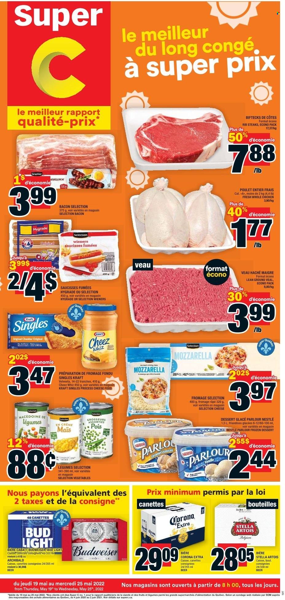 thumbnail - Super C Flyer - May 19, 2022 - May 25, 2022 - Sales products - Kraft®, bacon, sandwich slices, cheddar, cheese, Kraft Singles, caramel, beer, Bud Light, Corona Extra, whole chicken, chicken, ground veal, veal meat, Budweiser, mozzarella, Nestlé, Stella Artois, steak. Page 1.