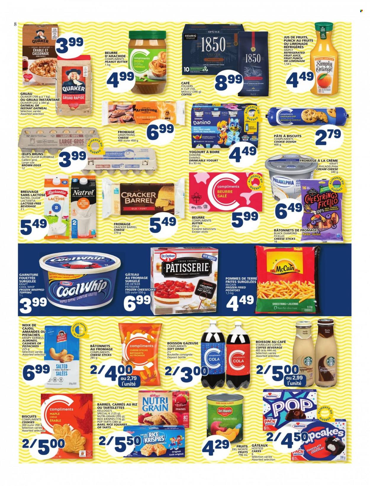 thumbnail - Marché Bonichoix Flyer - May 19, 2022 - May 25, 2022 - Sales products - cake, cheesecake, potatoes, Quaker, Kraft®, cream cheese, cheese, Dr. Oetker, yoghurt, eggs, Cool Whip, cheese sticks, McCain, cookie dough, cookies, crackers, Kellogg's, biscuit, Pop-Tarts, oatmeal, topping, Rice Krispies, Nutri-Grain, peanut butter, almonds, cashews, pistachios, lemonade, juice, fruit juice, soft drink, Oros, fruit punch, coffee, Folgers, coffee capsules, Starbucks, K-Cups, Keurig, Ron Pelicano, Philadelphia, Danone. Page 8.