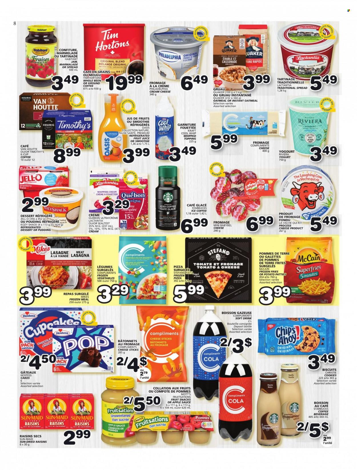 thumbnail - Les Marchés Tradition Flyer - May 19, 2022 - May 25, 2022 - Sales products - cake, cupcake, Mott's, spaghetti, pizza, sauce, Quaker, lasagna meal, Kraft®, cream cheese, The Laughing Cow, Babybel, pudding, yoghurt, Cool Whip, whipping cream, frozen vegetables, cheese sticks, McCain, potato fries, cookies, biscuit, fruit snack, oatmeal, topping, Jell-O, compote, apple sauce, fruit jam, dried fruit, juice, fruit juice, soft drink, smoothie, iced coffee, ground coffee, coffee capsules, Starbucks, K-Cups, Keurig, raisins, Philadelphia. Page 8.