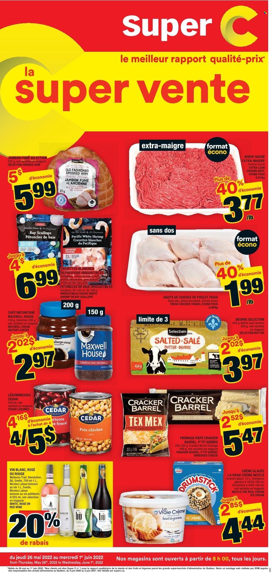thumbnail - Super C Flyer - May 26, 2022 - June 01, 2022 - Sales products - scallops, shrimps, ham, smoked ham, shredded cheese, butter, ice cream, crackers, caramel, Maxwell House, instant coffee, red wine, wine, rosé wine, chicken thighs, chicken, beef meat, ground beef, Nestlé. Page 1.