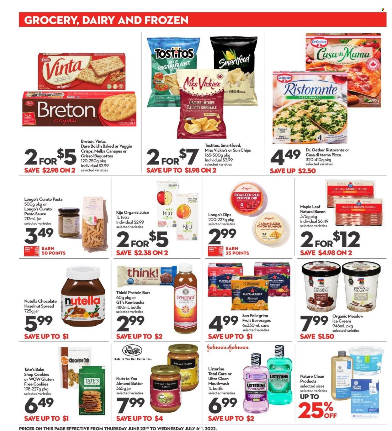 thumbnail - Longo's Flyer - June 23, 2022 - July 06, 2022 - Sales products - onion, pizza, pasta, sauce, bacon, hummus, Dr. Oetker, almond butter, ice cream, strips, cookies, crackers, Smartfood, Tostitos, protein bar, nut butter, hazelnut spread, juice, San Pellegrino, kombucha, Johnson's, laundry detergent, soap, mouthwash, baguette, detergent, Listerine, pesto, Nutella. Page 13.