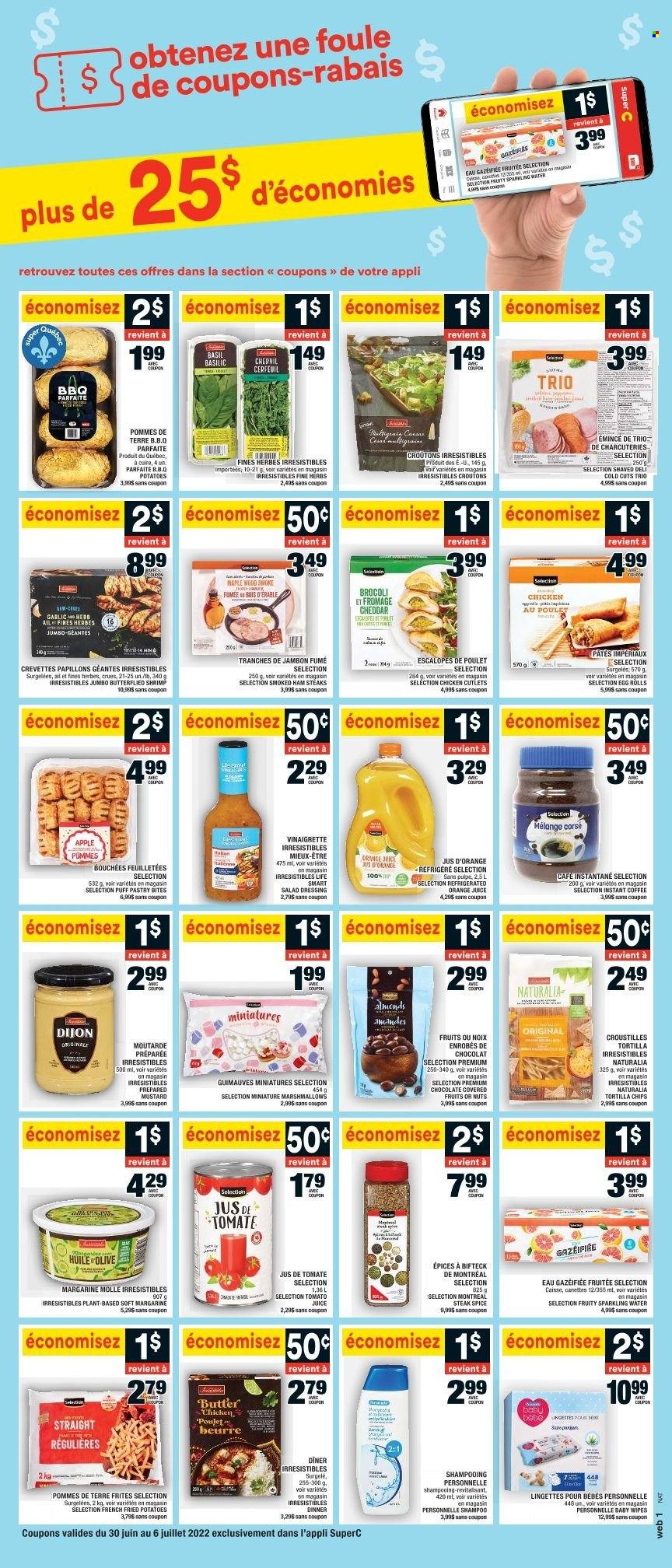 thumbnail - Super C Flyer - June 30, 2022 - July 06, 2022 - Sales products - garlic, potatoes, shrimps, egg rolls, ham, smoked ham, ham steaks, margarine, puff pastry, marshmallows, tortilla chips, chips, croutons, spice, herbs, mustard, salad dressing, vinaigrette dressing, dressing, almonds, tomato juice, orange juice, juice, sparkling water, instant coffee, chicken breasts, chicken cutlets, chicken, wipes, baby wipes, shampoo, steak. Page 11.
