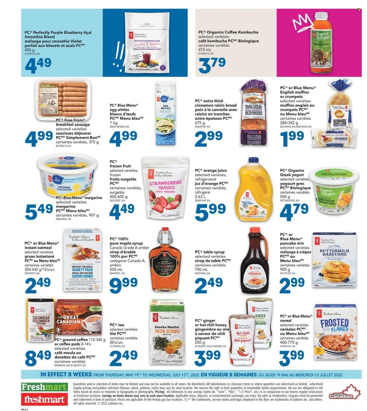 thumbnail - Freshmart Flyer - May 19, 2022 - July 13, 2022 - Sales products - bread, english muffins, crumpets, Ace, strawberries, pancakes, sausage, Président, greek yoghurt, yoghurt, buttermilk, eggs, margarine, oatmeal, cereals, Frosted Flakes, maple syrup, honey, syrup, dried fruit, orange juice, juice, smoothie, kombucha, green tea, matcha, tea, coffee pods, ground coffee, raisins. Page 8.