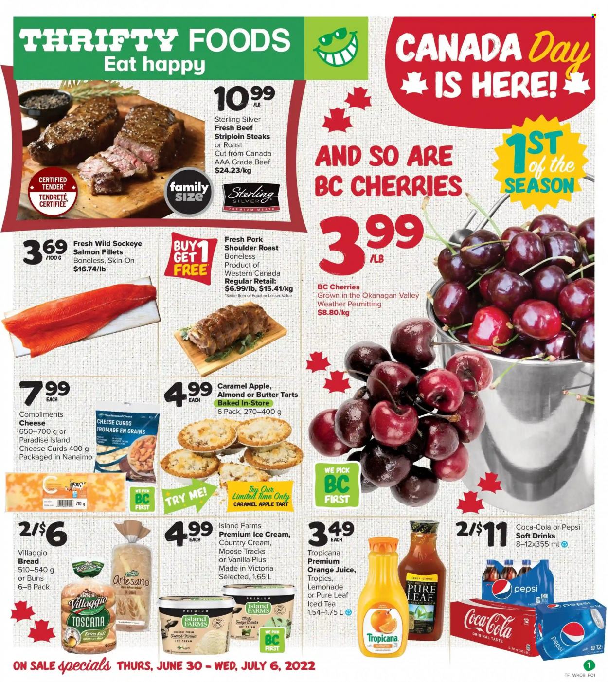 thumbnail - Thrifty Foods Flyer - June 30, 2022 - July 06, 2022 - Sales products - bread, buns, fish fillets, salmon, salmon fillet, pork roast, roast, cheese, cheese curd, ice cream, Coca-Cola, lemonade, Pepsi, orange juice, juice, ice tea, soft drink, carbonated soft drink, Pure Leaf, beef meat, steak, striploin steak. Page 1.