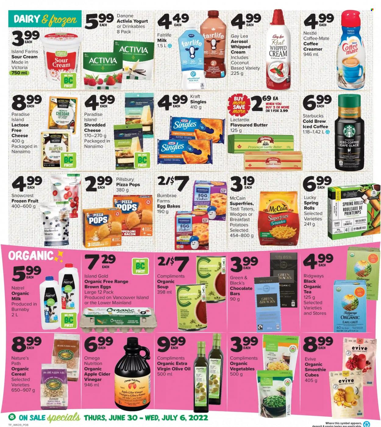 thumbnail - Thrifty Foods Flyer - June 30, 2022 - July 06, 2022 - Sales products - jalapeño, soup, Pillsbury, spring rolls, Kraft®, ready meal, bacon, crushed garlic, sandwich slices, shredded cheese, cheddar, parmesan, cheese, Kraft Singles, yoghurt, Activia, Coffee-Mate, organic milk, coffee drink, butter, sour cream, whipped cream, creamer, coffee and tea creamer, frozen fruit, McCain, potato fries, chocolate bar, bars, sea salt, apple cider vinegar, extra virgin olive oil, vinegar, olive oil, oil, smoothie, iced coffee, tea, Starbucks, Nestlé, Danone. Page 8.