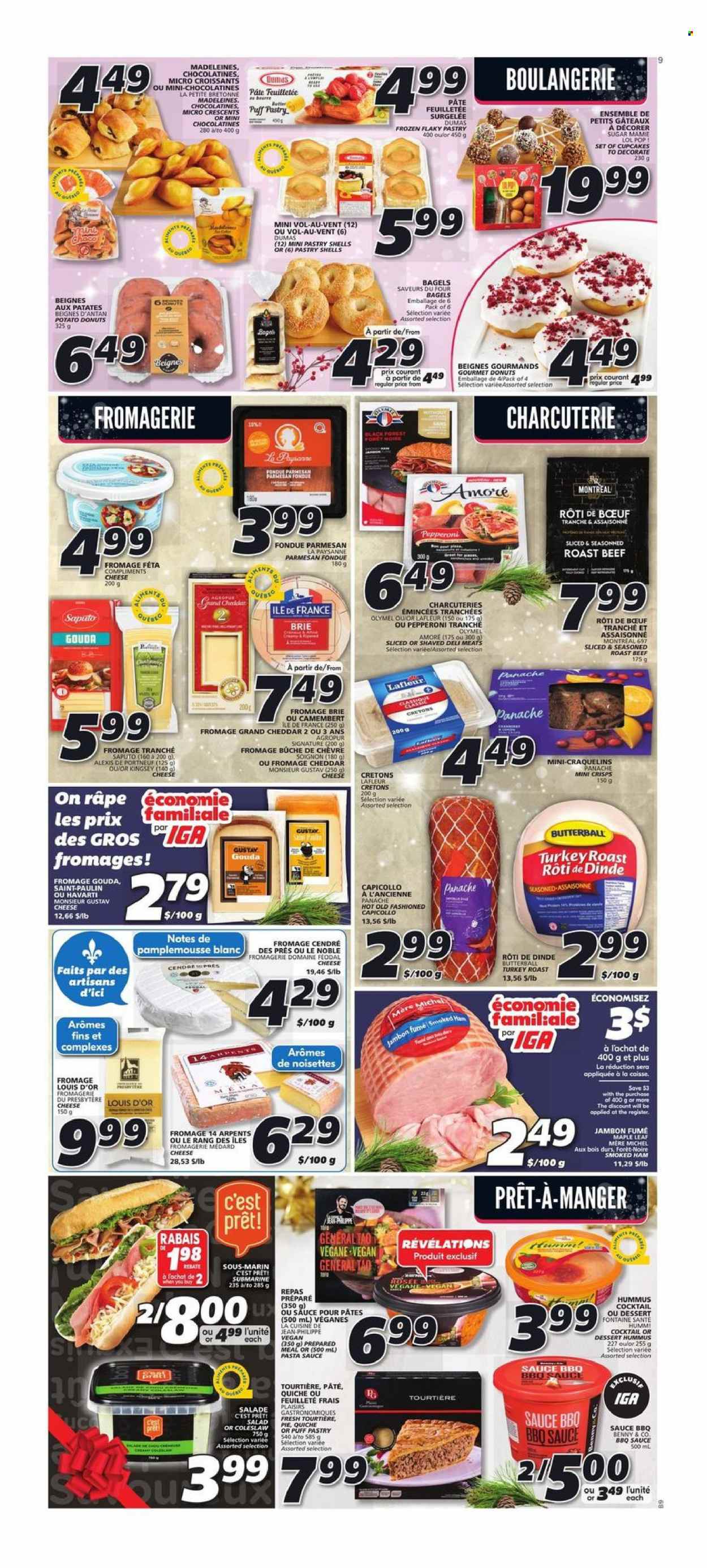 thumbnail - IGA Flyer - December 01, 2022 - December 07, 2022 - Sales products - bagels, pie, croissant, cupcake, donut, coleslaw, pasta sauce, sauce, turkey roast, Butterball, ham, smoked ham, pepperoni, hummus, gouda, Havarti, cheddar, parmesan, brie, feta, puff pastry, quiche, flour, sugar, BBQ sauce, beef meat, roast beef, camembert. Page 6.