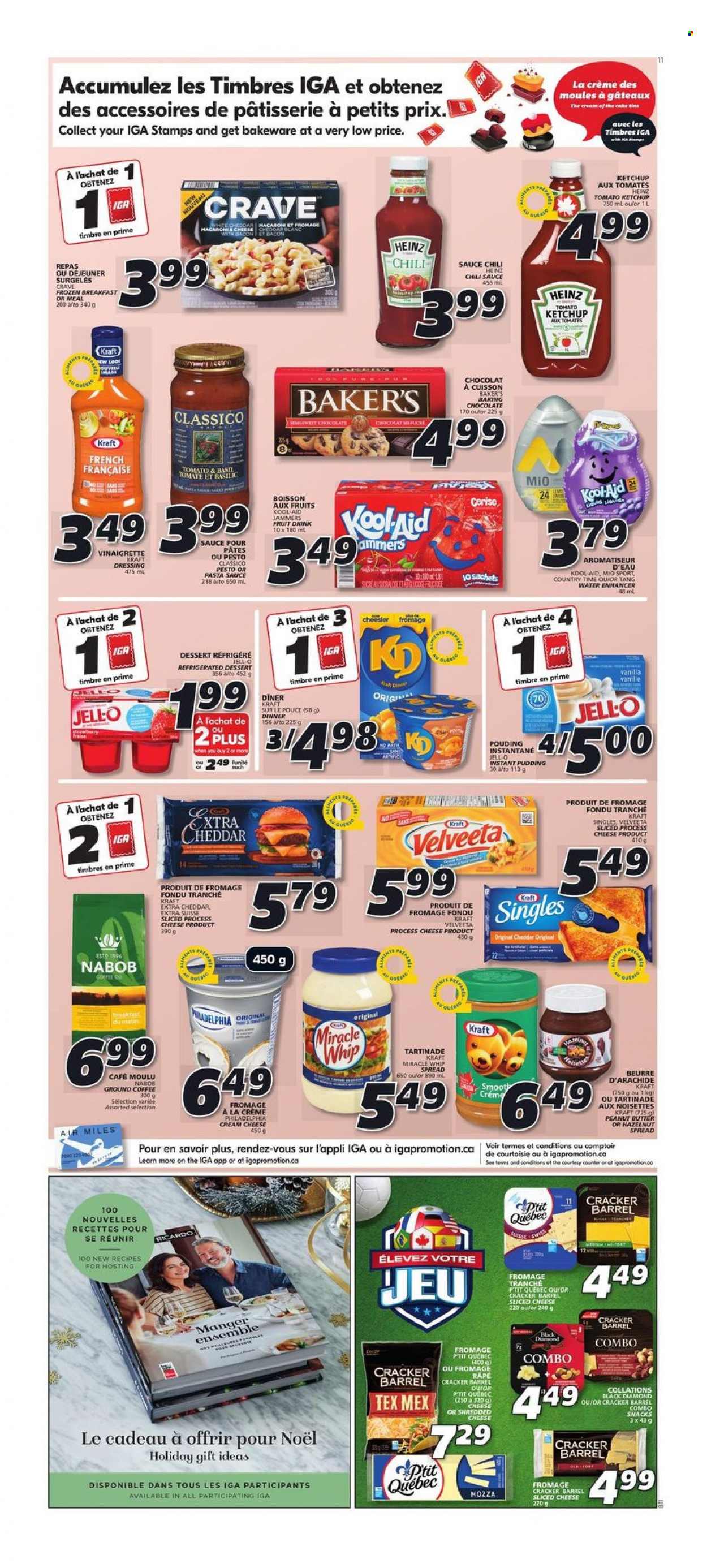 thumbnail - IGA Flyer - December 01, 2022 - December 07, 2022 - Sales products - pasta sauce, macaroni, sauce, Kraft®, bacon, cream cheese, shredded cheese, sliced cheese, cheddar, pudding, Miracle Whip, chocolate, snack, crackers, Jell-O, vinaigrette dressing, chilli sauce, dressing, Classico, peanut butter, hazelnut spread, fruit drink, Country Time, coffee, ground coffee, kool aid, Heinz, ketchup, pesto, Philadelphia. Page 8.