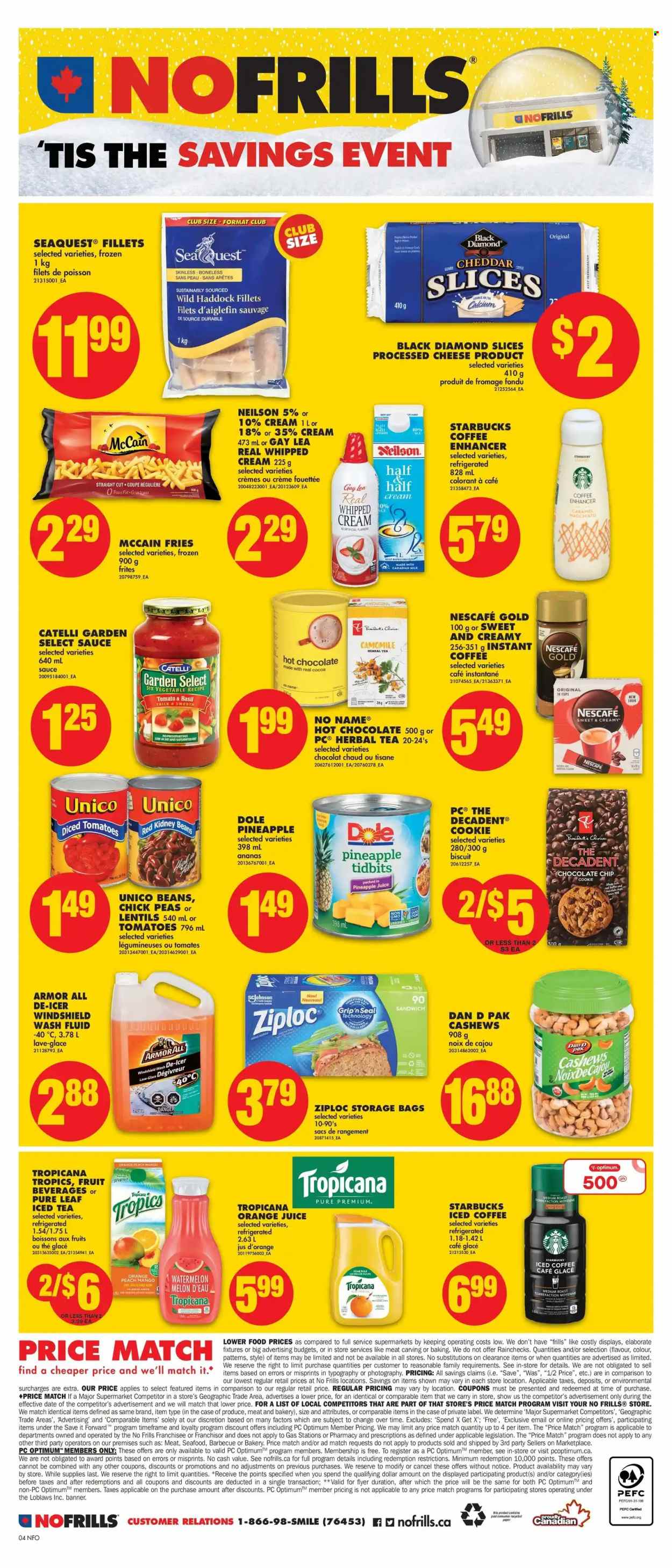 thumbnail - No Frills Flyer - December 01, 2022 - December 07, 2022 - Sales products - tomatoes, Dole, watermelon, pineapple, melons, haddock, seafood, No Name, sandwich, sauce, cheddar, cheese, Président, milk, whipped cream, McCain, potato fries, biscuit, cocoa, lentils, kidney beans, diced tomatoes, cashews, pineapple juice, orange juice, juice, ice tea, iced coffee, hot chocolate, herbal tea, Pure Leaf, instant coffee, Starbucks, Half and half, bag, Ziploc, storage bag, cup, Optimum, Armor All, calcium, Nescafé. Page 4.