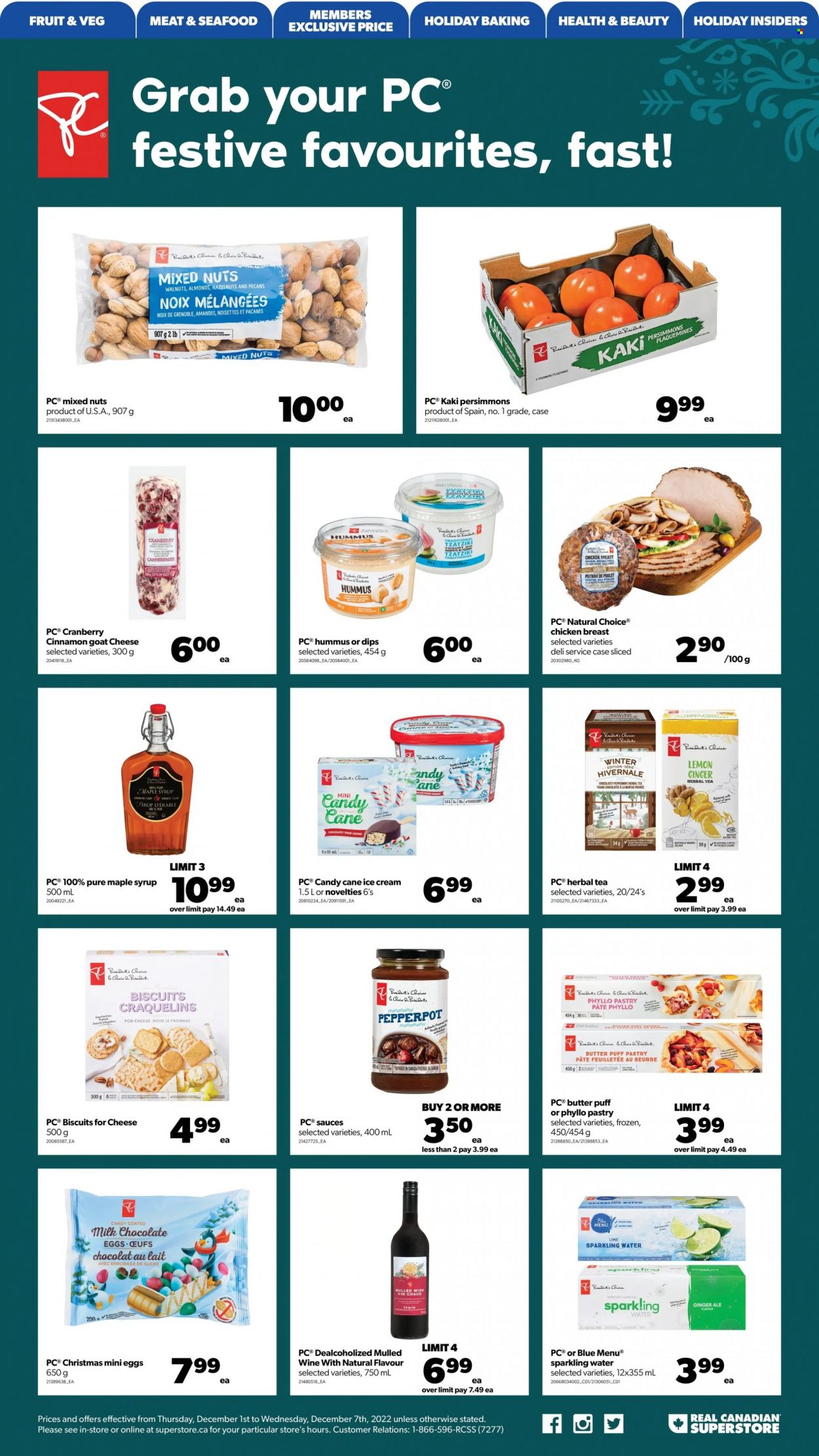 thumbnail - Real Canadian Superstore Flyer - December 01, 2022 - December 07, 2022 - Sales products - persimmons, seafood, tzatziki, hummus, goat cheese, cheese, Président, yoghurt, puff pastry, ice cream, milk chocolate, candy cane, biscuit, chocolate egg, spice, cinnamon, maple syrup, syrup, almonds, walnuts, pecans, mixed nuts, ginger ale, sparkling water, tea, herbal tea, wine, chicken breasts, chicken. Page 5.