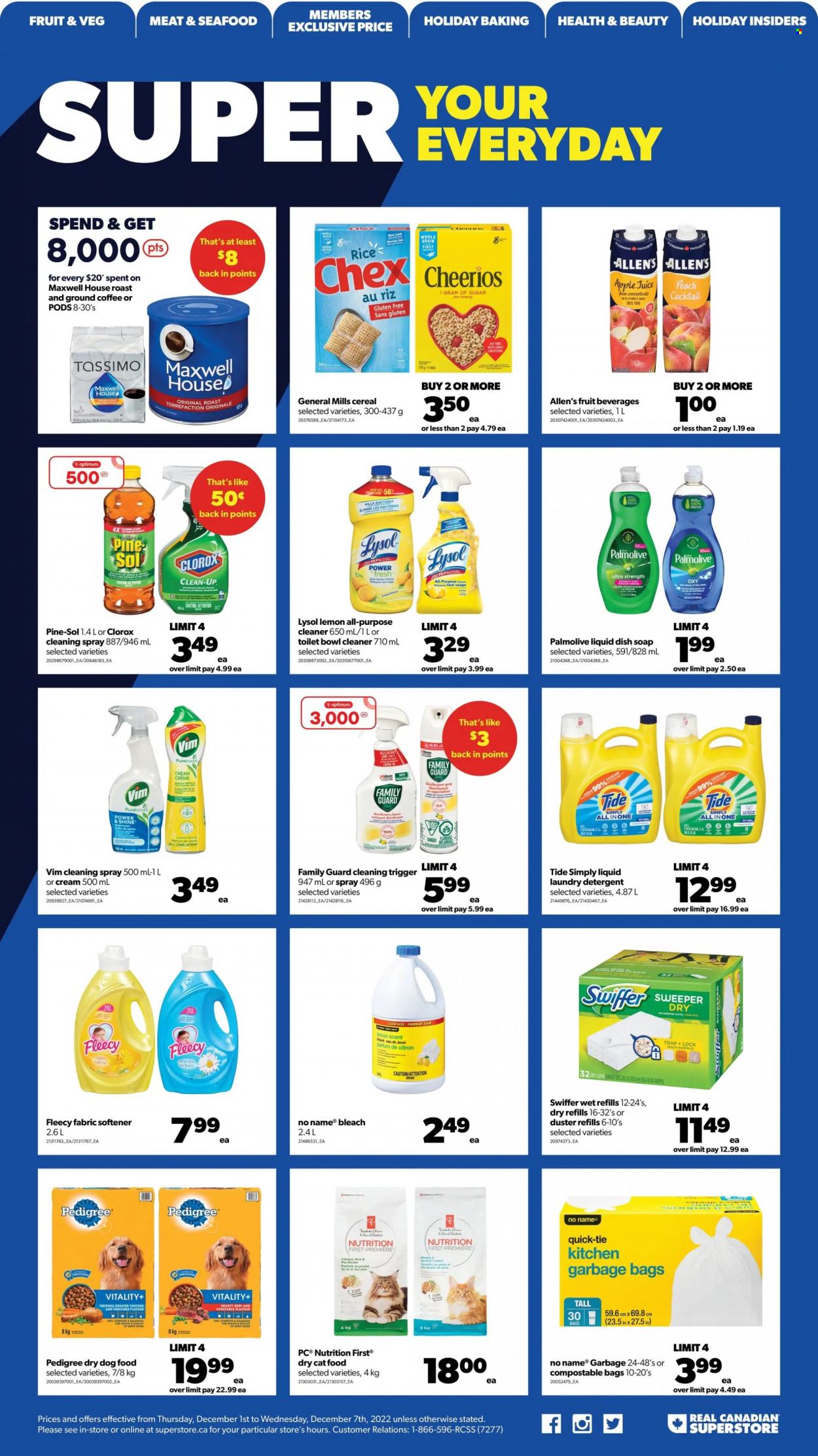 thumbnail - Real Canadian Superstore Flyer - December 01, 2022 - December 07, 2022 - Sales products - No Name, chicken roast, sugar, cereals, Cheerios, rice, apple juice, juice, Maxwell House, coffee, ground coffee, surface cleaner, cleaner, bleach, Lysol, Clorox, Pine-Sol, Swiffer, Tide, fabric softener, laundry detergent, Palmolive, soap, eau de parfum, antibacterial spray, bag, duster, animal food, PREMIERE, dry dog food, cat food, dog food, Optimum, Pedigree, dry cat food, Canon, detergent, desinfection. Page 15.
