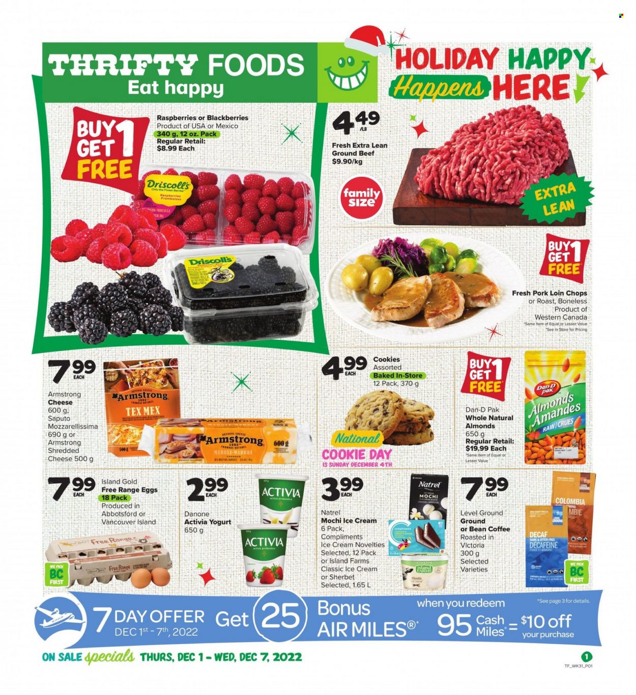 thumbnail - Thrifty Foods Flyer - December 01, 2022 - December 07, 2022 - Sales products - blackberries, shredded cheese, cheddar, Activia, eggs, ice cream, sherbet, cookies, Dan-D Pak, almonds, coffee, beef meat, ground beef, pork chops, pork loin, pork meat, probiotics, Danone. Page 1.