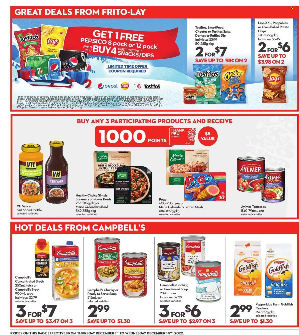 thumbnail - Longo's Flyer - December 01, 2022 - December 14, 2022 - Sales products - broccoli, ginger, tomatoes, Campbell's, meatballs, condensed soup, soup, sauce, noodles, instant soup, Healthy Choice, Marie Callender's, cheese, dip, snack, crackers, Doritos, tortilla chips, potato chips, Cheetos, Lay’s, Smartfood, Goldfish, Frito-Lay, Ruffles, Tostitos, bouillon, chicken broth, broth, crushed tomatoes, salsa, olive oil, oil, Mountain Dew, Schweppes, Pepsi, Dr. Pepper, 7UP. Page 25.