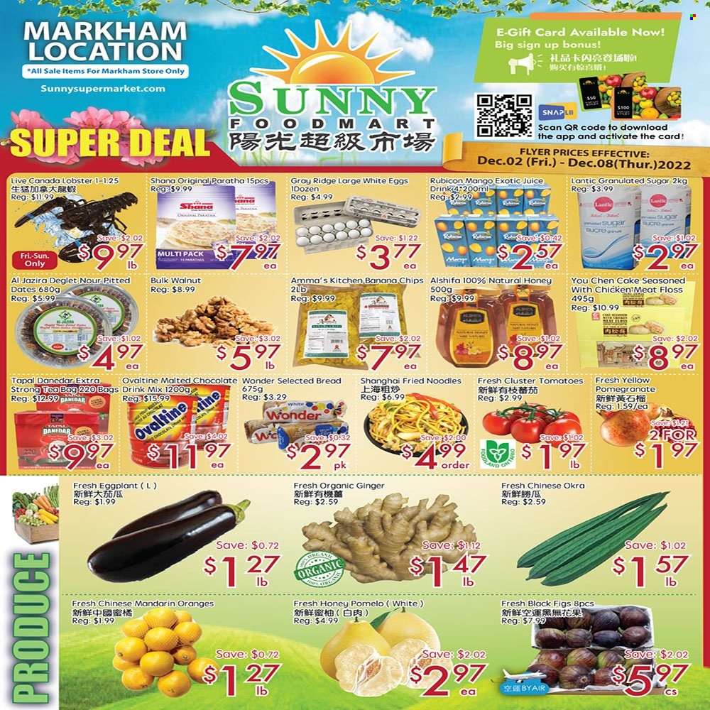 thumbnail - Sunny Foodmart Flyer - December 02, 2022 - December 08, 2022 - Sales products - bread, cake, ginger, tomatoes, okra, eggplant, figs, mandarines, oranges, pomegranate, pomelo, lobster, noodles, eggs, chocolate, granulated sugar, sugar, honey, dried fruit, dried dates, banana chips, juice, tea bags, chicken. Page 1.