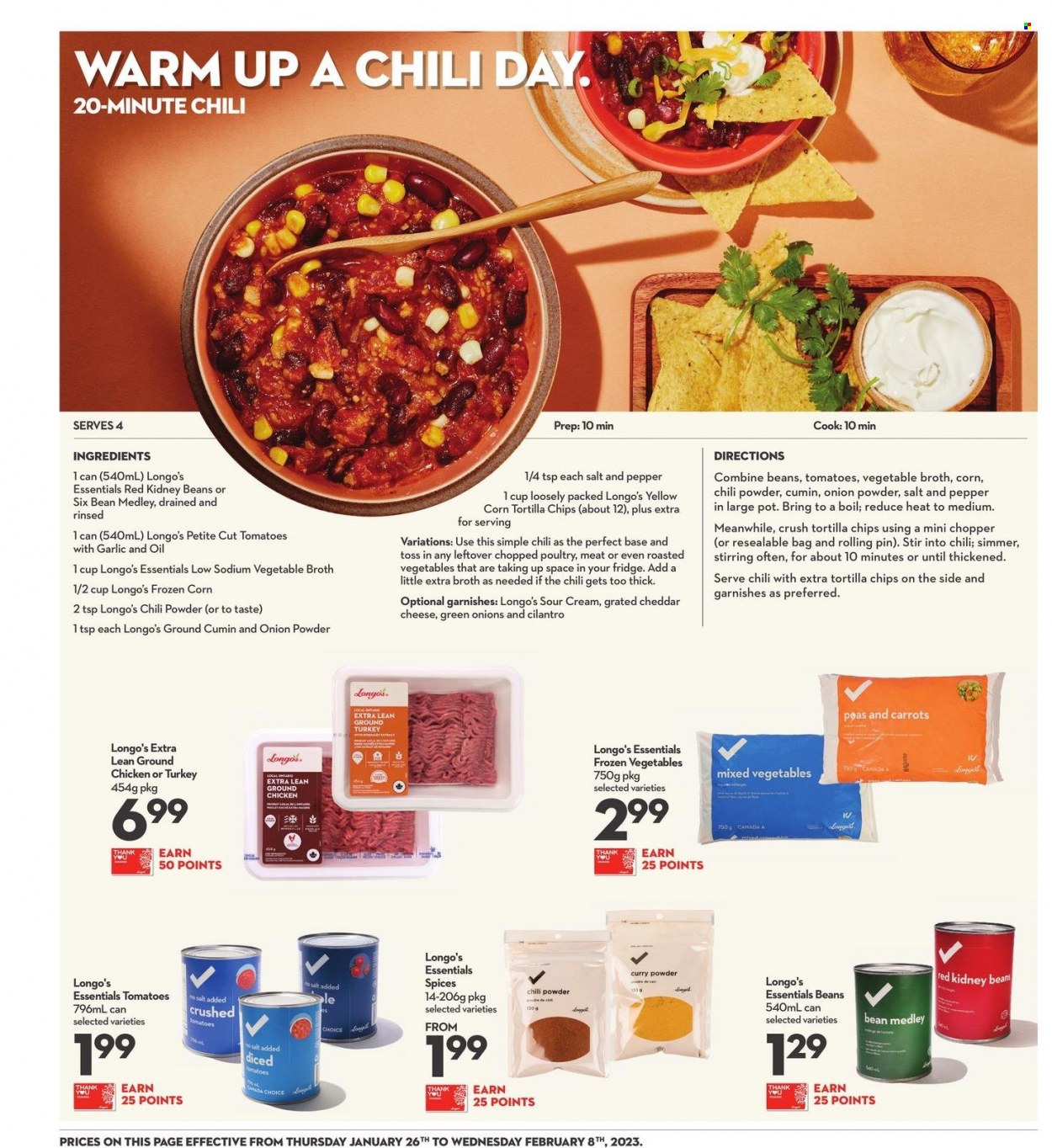 thumbnail - Longo's Flyer - January 26, 2023 - February 08, 2023 - Sales products - sour cream, frozen vegetables, mixed vegetables, tortilla chips, broth, crushed tomatoes, kidney beans, cilantro, curry powder, cumin, onion powder, ground chicken, ground turkey, chicken, turkey. Page 16.