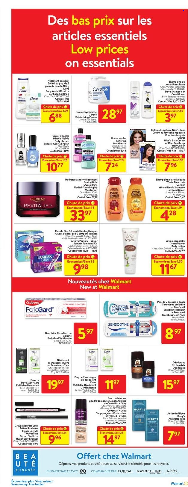 thumbnail - Walmart Flyer - February 09, 2023 - February 15, 2023 - Sales products - Dove, body wash, soap bar, soap, toothpaste, mouthwash, Always pads, tampons, CeraVe, L’Oréal, moisturizer, Olay, NYX Cosmetics, Infinity, Root Touch-Up, Clairol, conditioner, hair color, body lotion, anti-perspirant, polish, Maybelline, eyeliner, face powder, Colgate, Garnier, Listerine, Sally Hansen, shampoo, Tampax, Sensodyne, deodorant. Page 7.