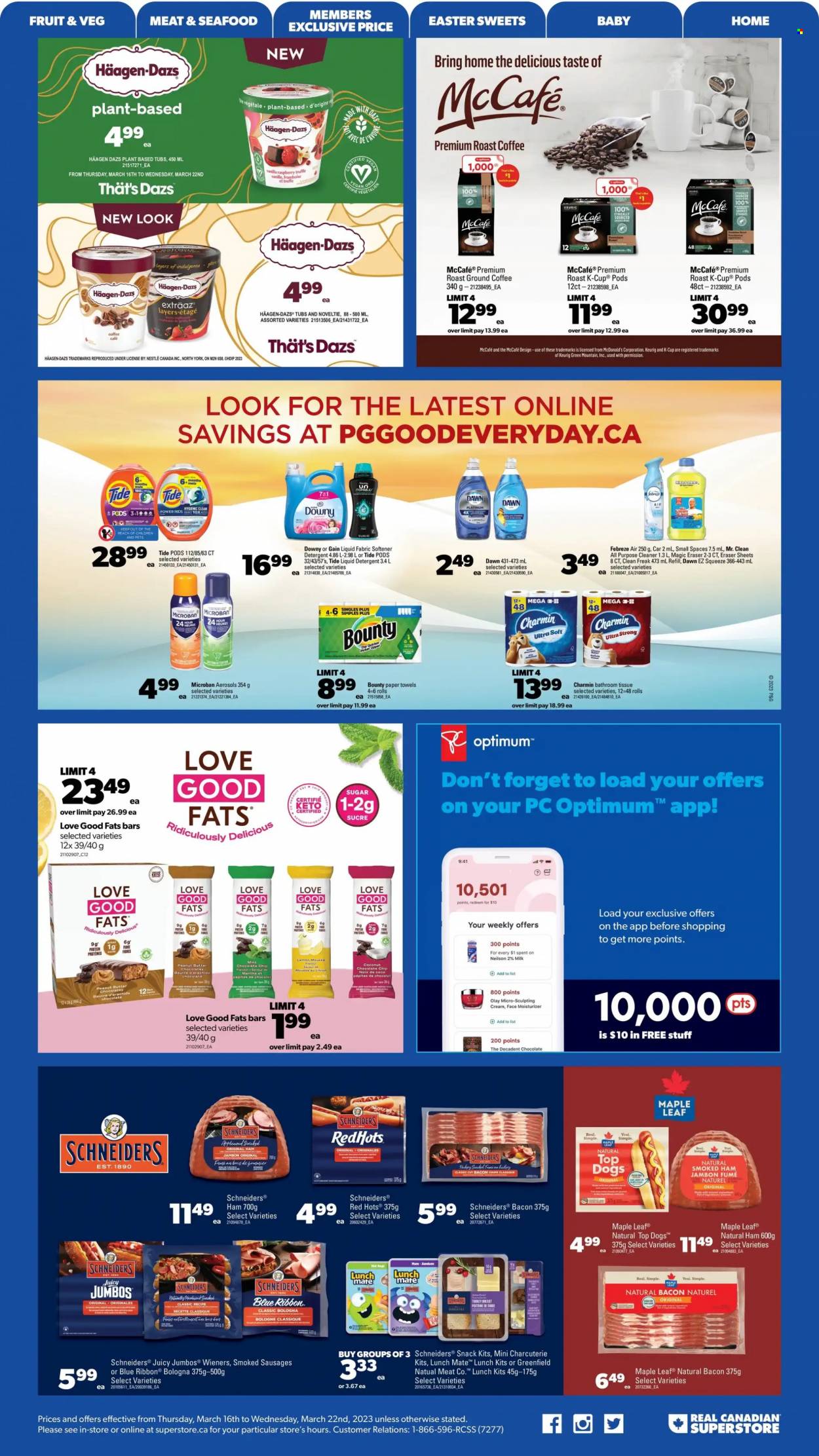 thumbnail - Real Canadian Superstore Flyer - March 16, 2023 - March 22, 2023 - Sales products - Blue Ribbon, coconut, seafood, roast, bacon, ham, smoked ham, bologna sausage, sausage, milk, Häagen-Dazs, potato fries, snack, Bounty, truffles, sugar, peanut butter, coffee, ground coffee, coffee capsules, McCafe, K-Cups, Keurig, Green Mountain, turkey, bath tissue, kitchen towels, paper towels, Charmin, Febreze, Gain, cleaner, all purpose cleaner, Tide, fabric softener, liquid detergent, moisturizer, Olay, eraser, Optimum, detergent, Nestlé. Page 19.