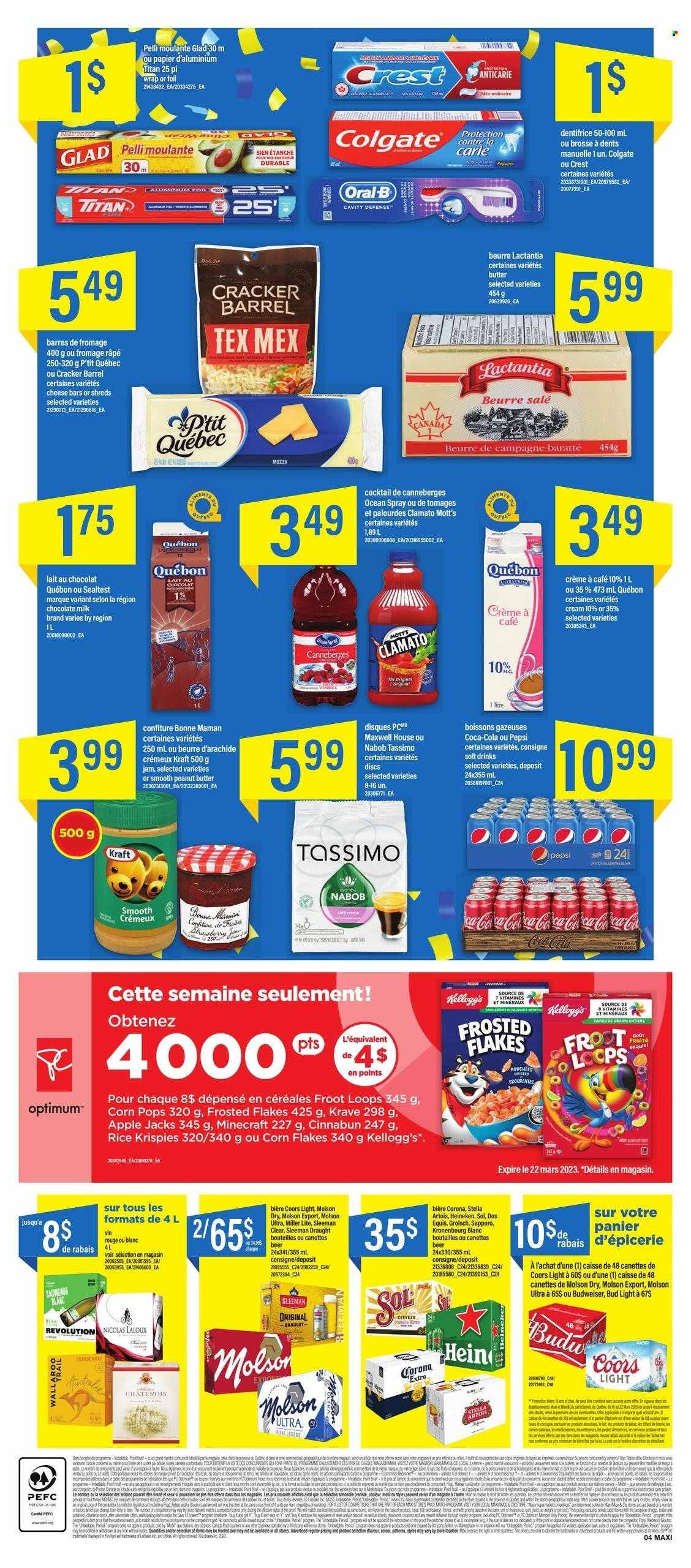 thumbnail - Maxi Flyer - March 16, 2023 - March 22, 2023 - Sales products - Mott's, Kraft®, cheese, milk, milk chocolate, Mars, crackers, Kellogg's, corn flakes, Rice Krispies, Frosted Flakes, Corn Pops, fruit jam, Coca-Cola, Pepsi, Clamato, soft drink, Maxwell House, white wine, Chardonnay, wine, Sauvignon Blanc, beer, Stella Artois, Bud Light, Corona Extra, Heineken, Sol, Grolsch, Nuk, Crest, Budweiser, Colgate, Miller Lite, Oral-B, Coors, Dos Equis. Page 4.