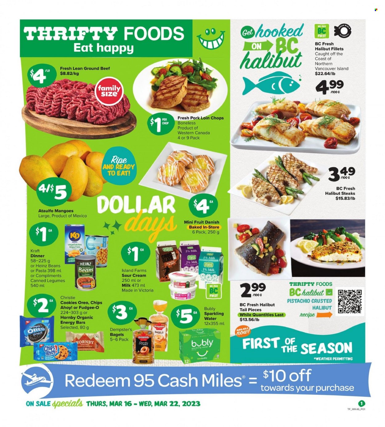 thumbnail - Thrifty Foods Flyer - March 16, 2023 - March 22, 2023 - Sales products - bagels, beans, mango, halibut, Kraft®, ready meal, Oreo, sour cream, cookies, biscuit, Chips Ahoy!, bars, energy bar, sparkling water, water, beef meat, ground beef, steak, pork chops, pork loin, pork meat, Heinz. Page 1.