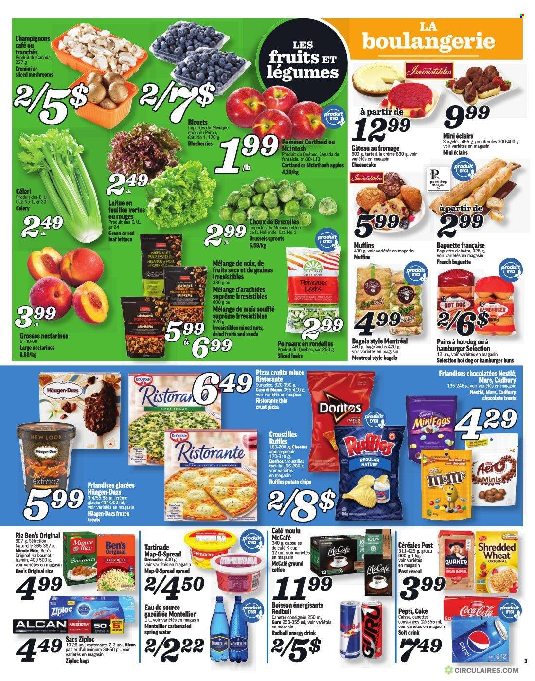 thumbnail - Marché Richelieu Flyer - March 16, 2023 - March 22, 2023 - Sales products - mushrooms, bagels, tortillas, buns, burger buns, muffin, celery, lettuce, brussel sprouts, apples, blueberries, nectarines, hot dog, pizza, Quaker, Dr. Oetker, Häagen-Dazs, chocolate, Mars, Cadbury, Doritos, potato chips, Cheetos, Ruffles, cereals, basmati rice, rice, mixed nuts, Coca-Cola, Pepsi, energy drink, soft drink, Coke, spring water, water, ground coffee, coffee capsules, McCafe, K-Cups, red wine, wine, Ziploc, baguette, ciabatta, Nestlé, M&M's. Page 3.