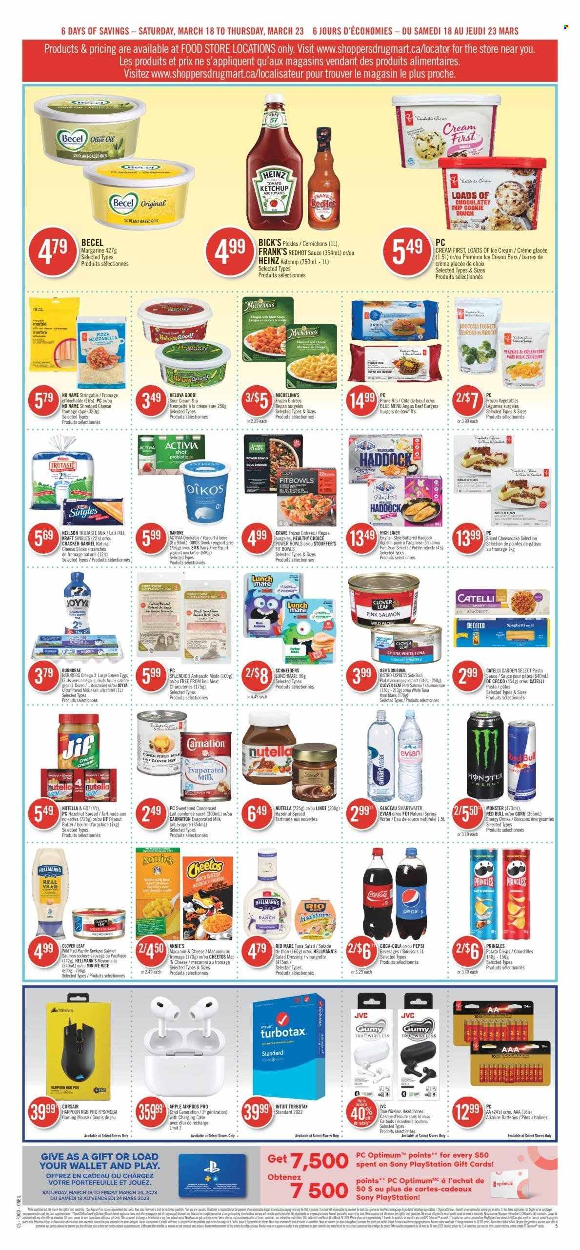 thumbnail - Shoppers Drug Mart Flyer - March 18, 2023 - March 23, 2023 - Sales products - gaming mouse, Sony, Apple, scale, pie, salmon, tuna, haddock, No Name, macaroni & cheese, spaghetti, pasta sauce, hamburger, sauce, beef burger, Healthy Choice, Annie's, Kraft®, sandwich slices, shredded cheese, sliced cheese, Kraft Singles, yoghurt, Clover, Activia, Oikos, evaporated milk, Silk, eggs, margarine, sour cream, mayonnaise, dip, Hellmann’s, ice cream, ice cream bars, Stouffer's, Mars, crackers, potato crisps, Pringles, Cheetos, pickles, tuna salad, rice, salad dressing, vinaigrette dressing, dressing, olive oil, peanut butter, hazelnut spread, Jif, Coca-Cola, Pepsi, energy drink, Monster, Red Bull, spring water, Smartwater, Evian, water, Sure, pot, pan, battery, alkaline batteries, Optimum, Corsair, mouse, PlayStation, PS, JVC, wireless headphones, headphones, Airpods, earbuds, Apple AirPods Pro, Omega-3, Go!, Heinz, ketchup, Nutella, Danone, Lindt. Page 4.