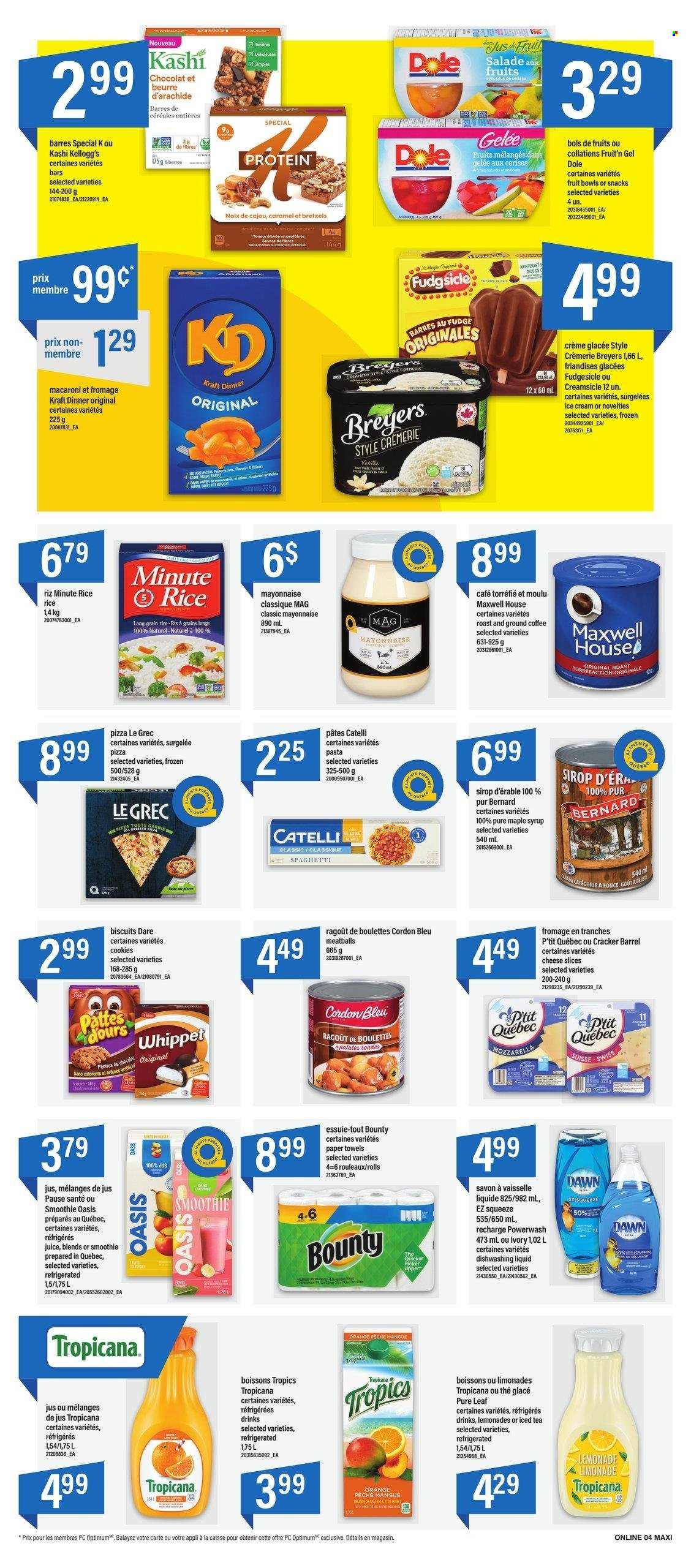 thumbnail - Maxi Flyer - March 23, 2023 - March 29, 2023 - Sales products - Dole, oranges, spaghetti, pizza, meatballs, macaroni, pasta, Kraft®, roast, sliced cheese, mayonnaise, ice cream, cookies, fudge, Bounty, crackers, Kellogg's, biscuit, rice, long grain rice, caramel, maple syrup, syrup, lemonade, juice, ice tea, smoothie, Maxwell House, Pure Leaf, coffee, ground coffee, kitchen towels, paper towels, dishwashing liquid, cordon bleu. Page 9.