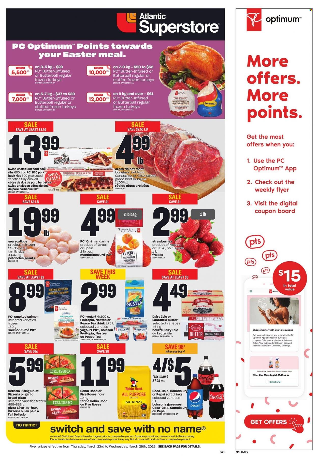 thumbnail - Atlantic Superstore Flyer - March 23, 2023 - March 29, 2023 - Sales products - bread, english muffins, mandarines, strawberries, salmon, scallops, smoked salmon, No Name, pizza, roast, Butterball, yoghurt, all purpose flour, flour, Canada Dry, Coca-Cola, Pepsi, soft drink, tea, turkey, ribs, pork meat, pork ribs, pork back ribs, Optimum, pot. Page 1.