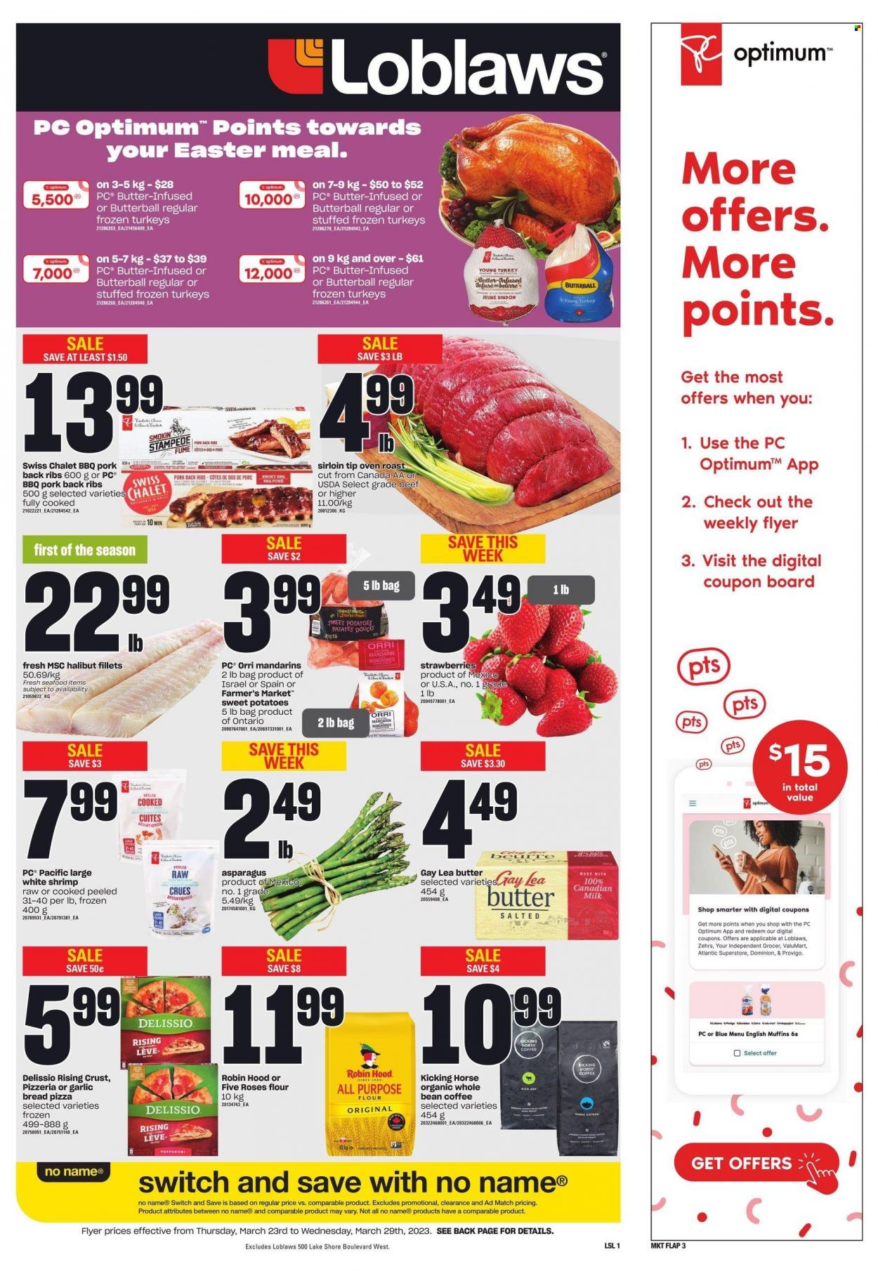 thumbnail - Loblaws Flyer - March 23, 2023 - March 29, 2023 - Sales products - bread, english muffins, asparagus, sweet potato, potatoes, mandarines, strawberries, halibut, seafood, shrimps, No Name, pizza, roast, Butterball, milk, flour, coffee, turkey, ribs, pork meat, pork ribs, pork back ribs, Optimum. Page 1.