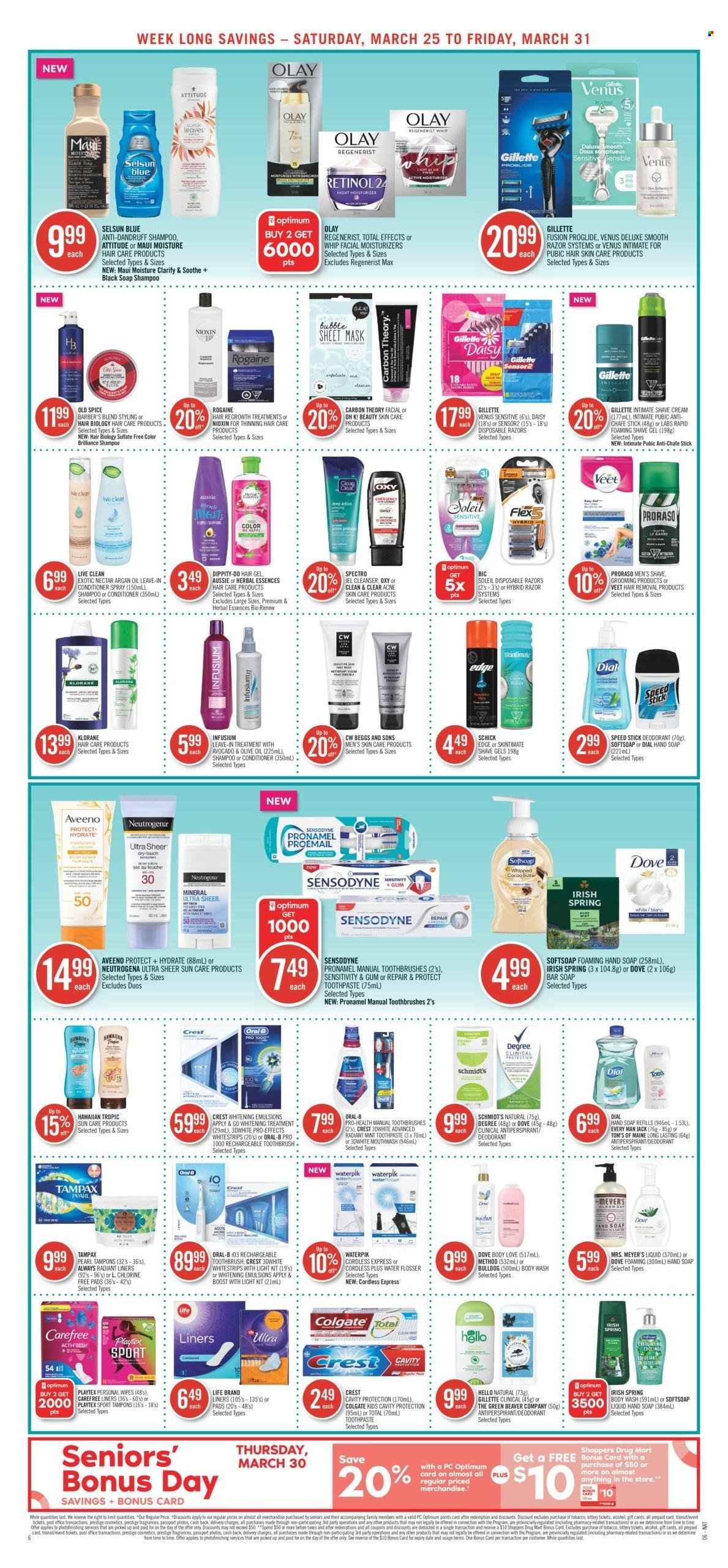 thumbnail - Shoppers Drug Mart Flyer - March 25, 2023 - March 31, 2023 - Sales products - Dove, cocoa, spice, olive oil, water, Boost, wipes, Aveeno, body wash, Softsoap, hand soap, soap bar, Dial, soap, toothbrush, toothpaste, mouthwash, Crest, Playtex, Carefree, tampons, cleanser, Gillette, moisturizer, Olay, Clean & Clear, Aussie, conditioner, Herbal Essences, Klorane, Maui Moisture, anti-perspirant, Speed Stick, BIC, razor, shave gel, Schick, Venus, hair removal, Veet, shave cream, disposable razor, pot, pan, Optimum, argan oil, alcohol, Colgate, Neutrogena, shampoo, Tampax, Old Spice, Oral-B, Sensodyne, deodorant. Page 11.