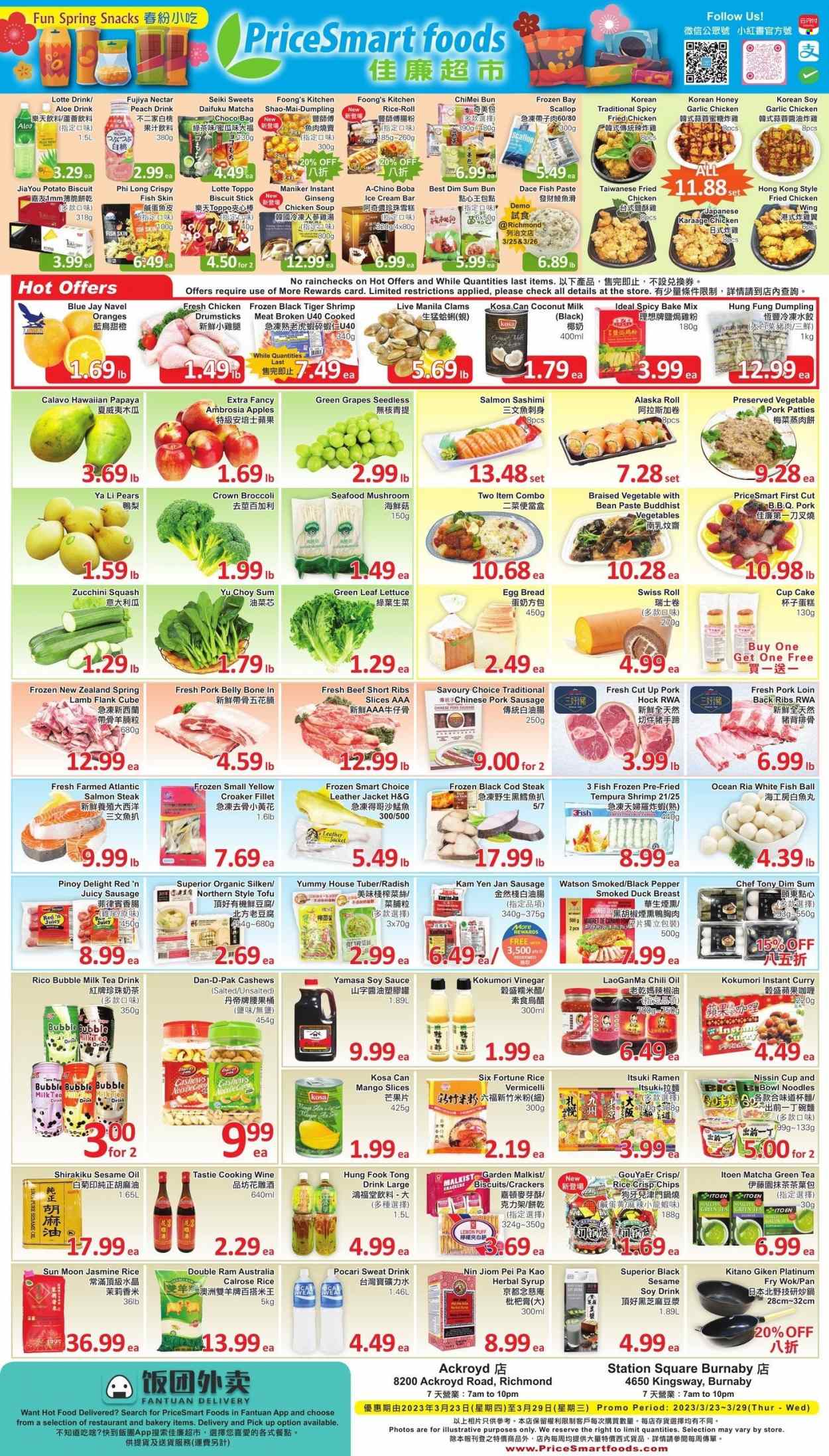 thumbnail - PriceSmart Foods Flyer - March 23, 2023 - March 29, 2023 - Sales products - mushrooms, bread, cupcake, swiss roll, broccoli, garlic, radishes, zucchini, apples, grapes, papaya, pears, oranges, navel oranges, clams, cod, scallops, whitefish, seafood, shrimps, ramen, chicken soup, smoked duck, soup, sauce, dumplings, noodles, Nissin, sausage, pork sausage, tofu, eggs, ice cream, snack, crackers, biscuit, coconut milk, jasmine rice, rice vermicelli, black pepper, soy sauce, sesame oil, Laoganma, honey, syrup, cashews, green tea, matcha, tea, cooking wine, duck meat, duck breasts, beef ribs, steak, ribs, pork belly, pork hock, pork loin, pork meat, bin, pan, wok, cup, pin, ginseng. Page 1.