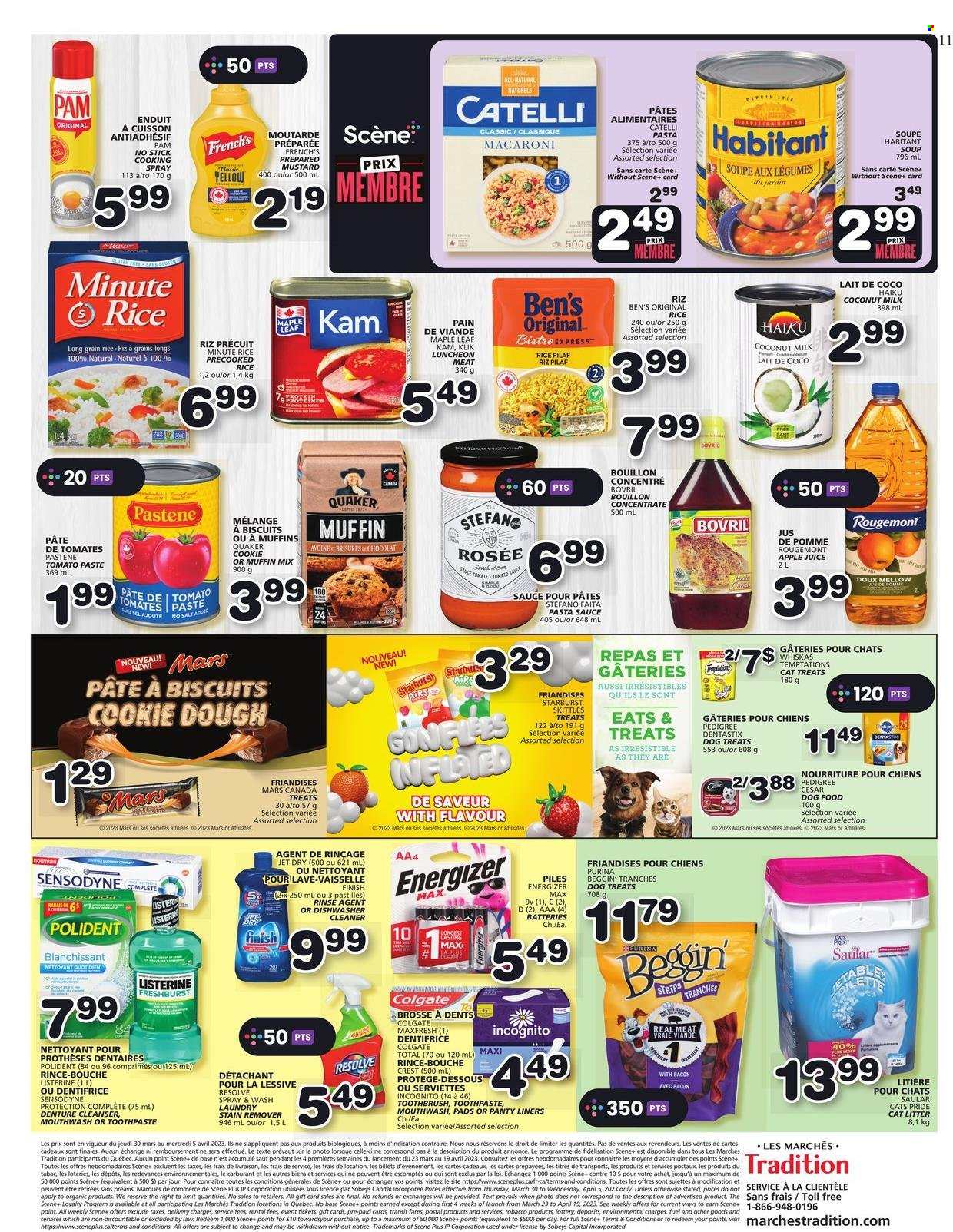 thumbnail - Les Marchés Tradition Flyer - March 30, 2023 - April 05, 2023 - Sales products - muffin mix, pasta sauce, macaroni, soup, Quaker, strips, cookie dough, Dove, Mars, biscuit, pastilles, Skittles, Starburst, bouillon, coconut milk, tomato paste, rice, long grain rice, mustard, cooking spray, apple juice, juice, cleaner, stain remover, dishwashing liquid, dishwasher cleaner, Jet, toothbrush, toothpaste, mouthwash, Polident, Crest, cleanser, animal food, dog food, Purina, Dentastix, Pedigree, Beggin', Energizer, Colgate, Listerine, Sensodyne, Whiskas. Page 9.