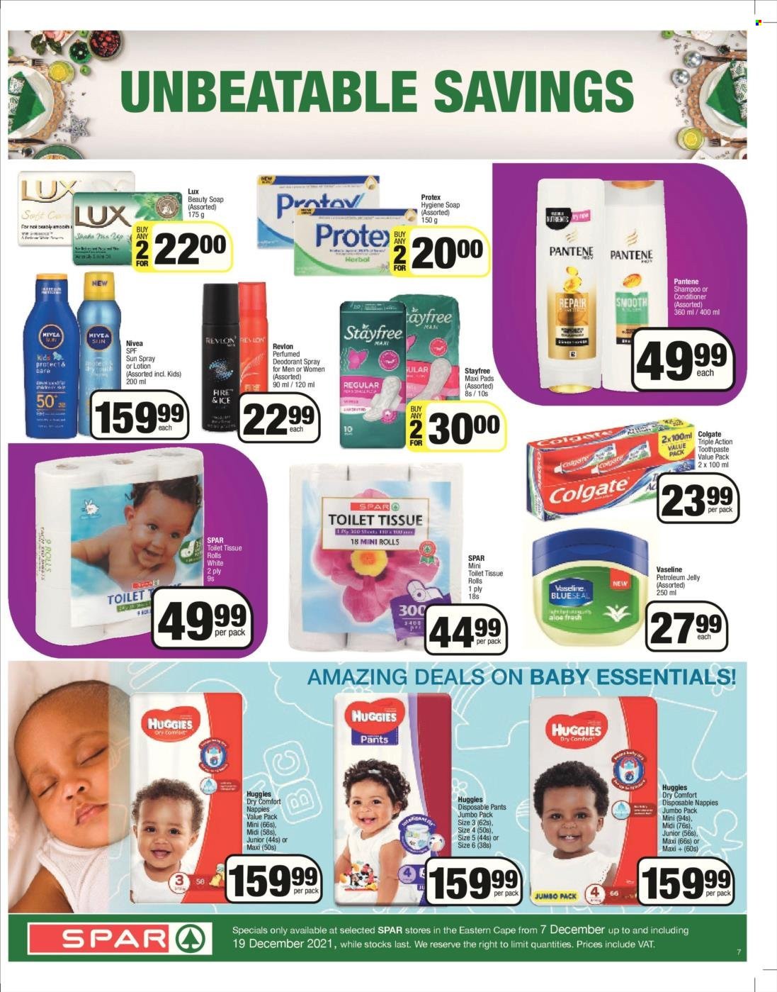 SPAR catalogue  - 07/12/2021 - 19/12/2021 - Sales products - Huggies, pants, nappies, Nivea, petroleum jelly, toilet paper, Lux, shampoo, Protex, Vaseline, soap, Colgate, toothpaste, Stayfree, sanitary pads, conditioner, Revlon, Pantene, body lotion, sun spray, anti-perspirant, deodorant, essentials. Page 7.