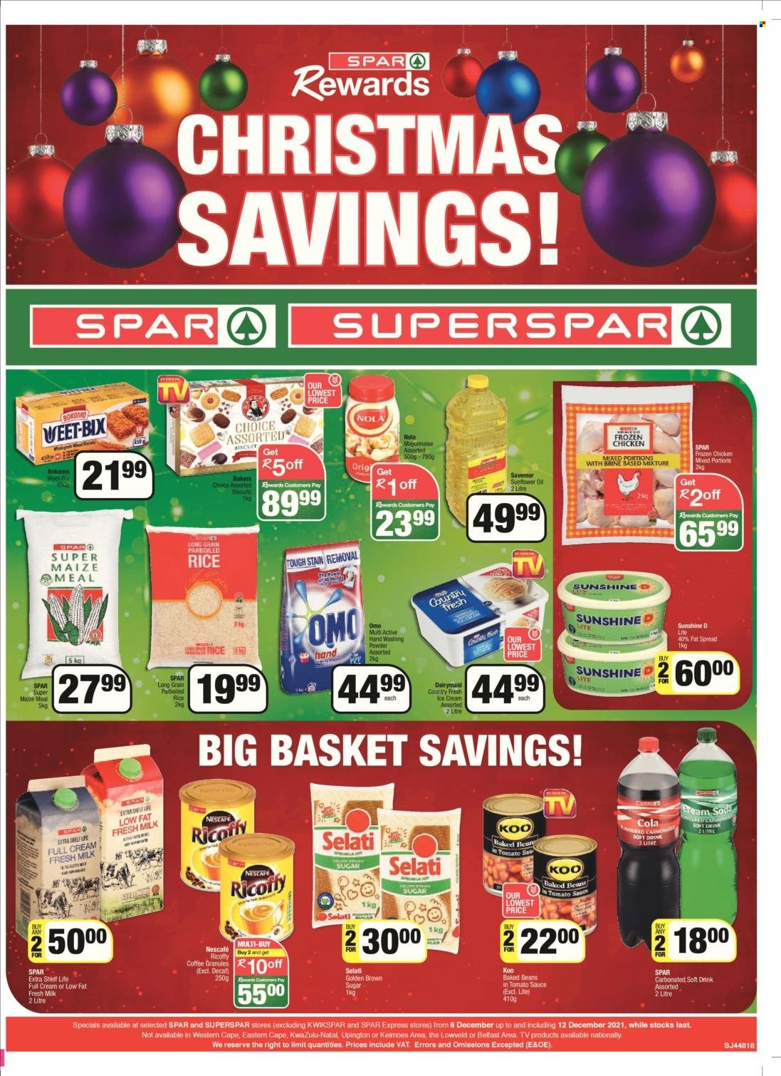 SPAR catalogue  - 06/12/2021 - 12/12/2021 - Sales products - milk, fat spread, Sunshine, mayonnaise, biscuit, cane sugar, maize meal, baked beans, Koo, Weet-Bix, rice, parboiled rice, soft drink, carbonated soft drink, coffee, Ricoffy, Nescafé, chicken meat, Omo, laundry powder, Bakers. Page 9.