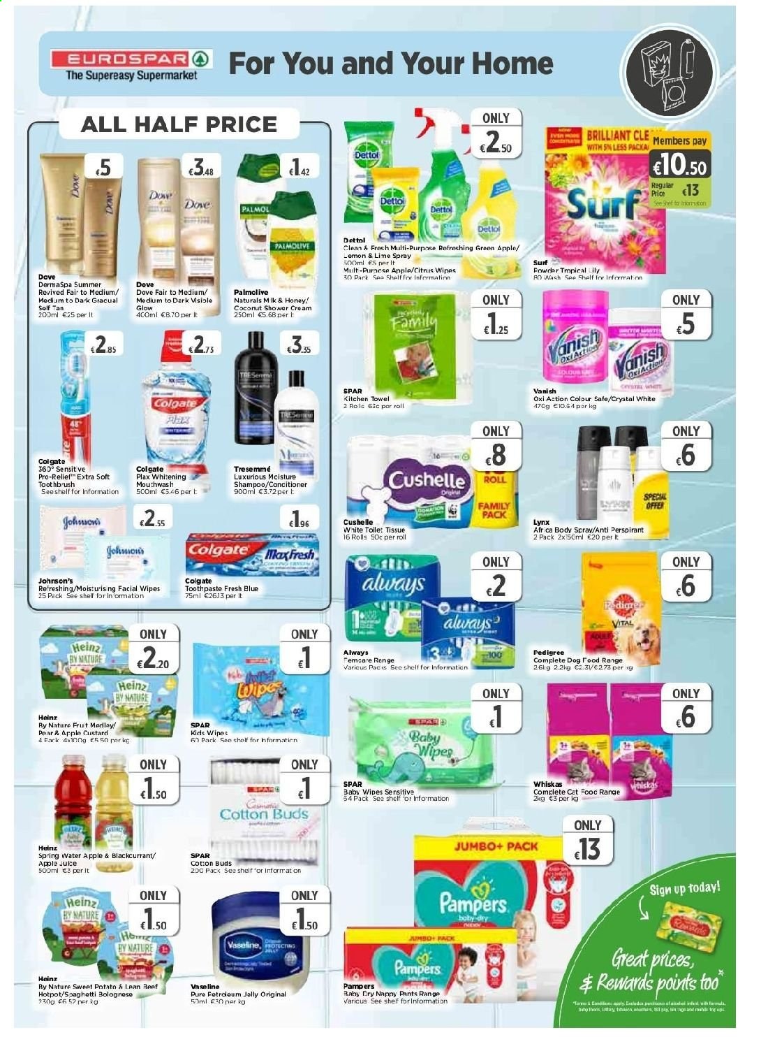 EUROSPAR offer  - 27.5.2021 - 16.6.2021 - Sales products - custard, Heinz, honey, juice, wipes, Pampers, pants, baby wipes, nappies, Johnson's, Dettol, Dove, tissues, kitchen towels, Cushelle, Vanish, Surf, shampoo, Palmolive, Vaseline, Colgate, toothbrush, toothpaste, mouthwash, Plax, TRESemmé, body spray, bin, animal food, dog food, Whiskas, Pedigree. Page 7.