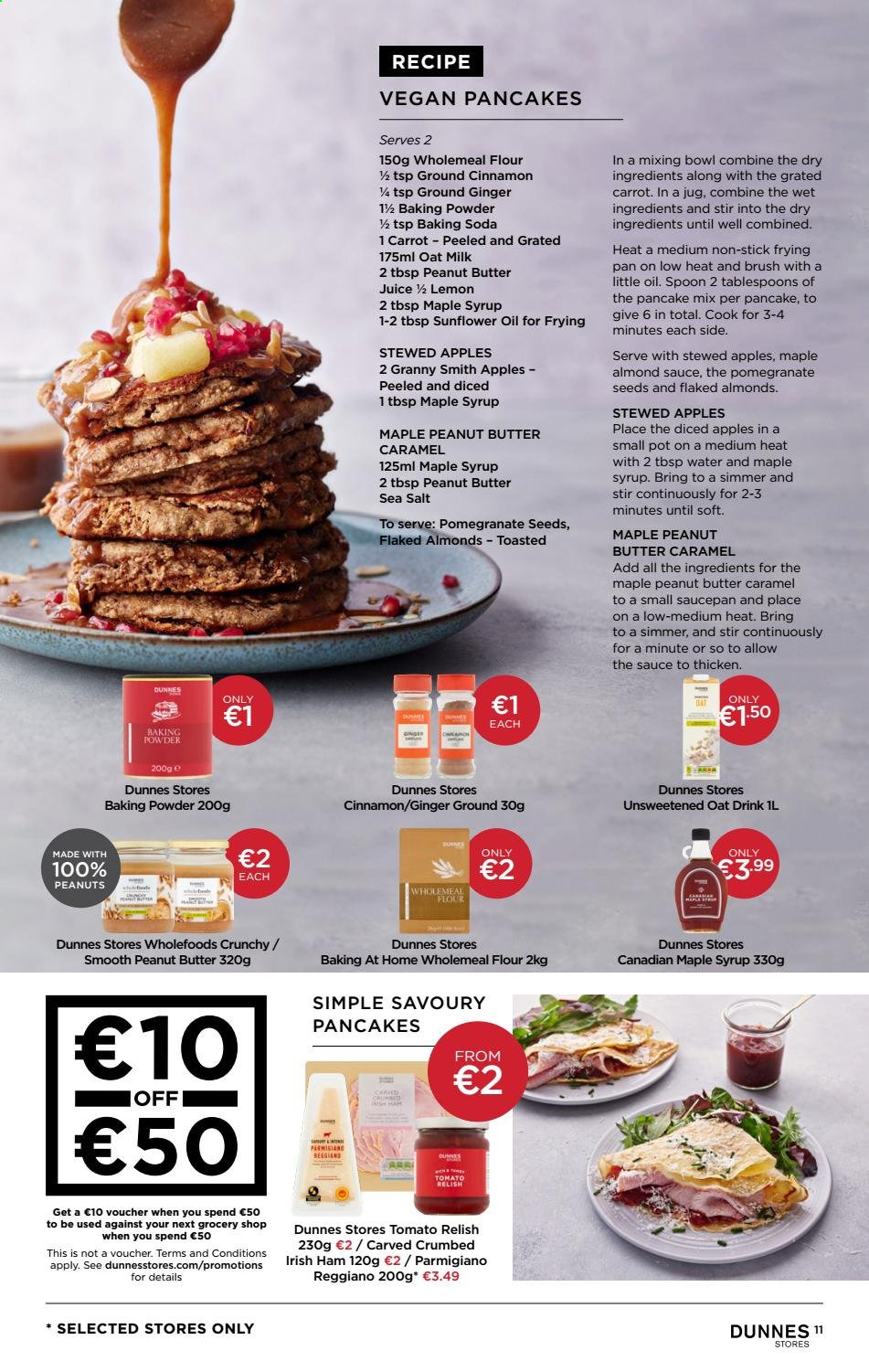 thumbnail - Dunnes Stores offer  - 06.02.2021 - 18.02.2021 - Sales products - pancakes, ginger, apples, pomegranate, ham, Parmigiano Reggiano, milk, oat milk, bicarbonate of soda, flour, oats, sea salt, ground ginger, cinnamon, caramel, sunflower oil, maple syrup, peanut butter, syrup, almonds, juice, brush, mixing bowl, spoon, pot, pan, saucepan, bowl. Page 11.