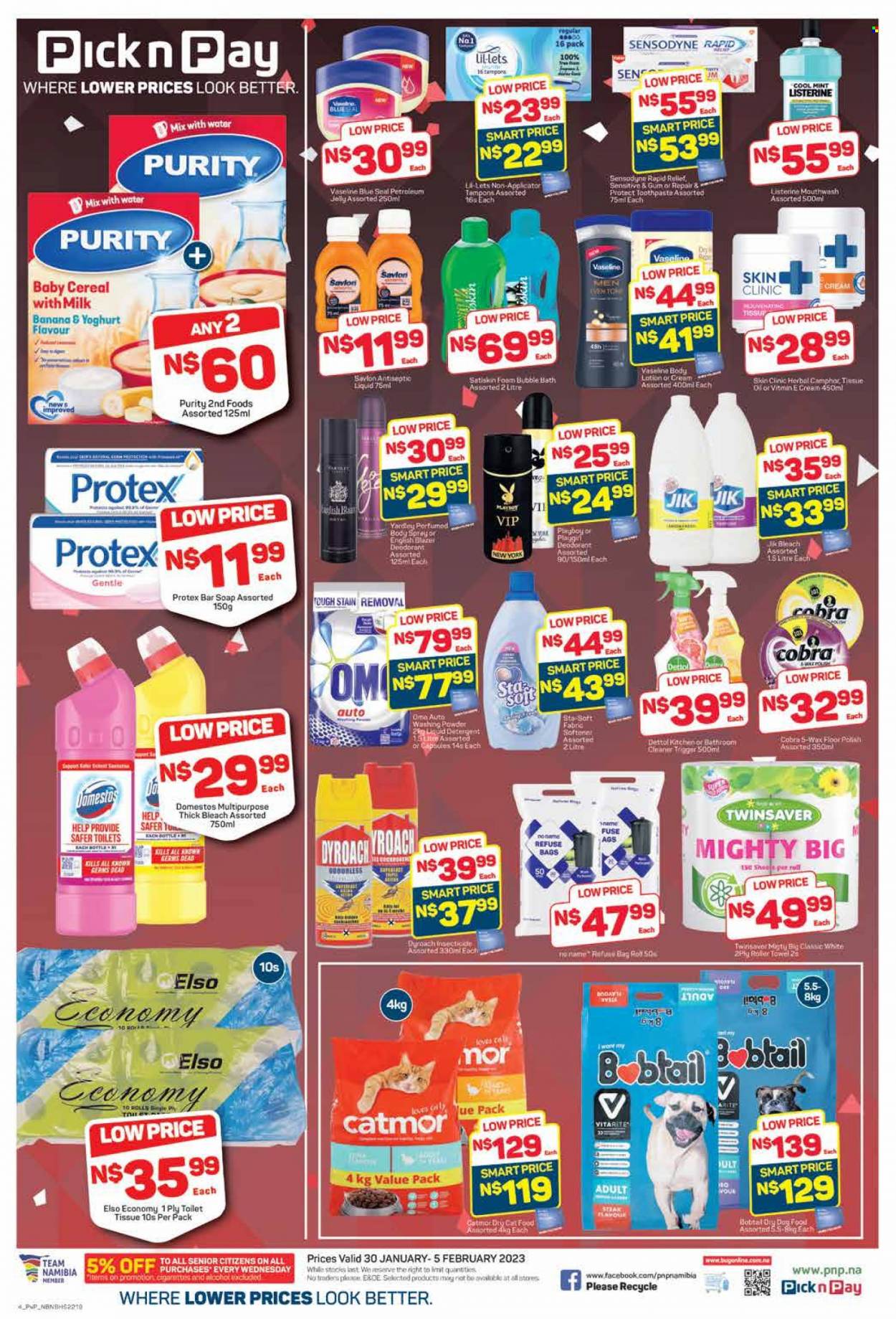 thumbnail - Pick n Pay catalogue  - 30/01/2023 - 05/02/2023 - Sales products - No Name, yoghurt, milk, cereals, alcohol, Purity, detergent, Domestos, Dettol, bleach, thick bleach, liquid detergent, laundry powder, bubble bath, Protex, Vaseline, soap bar, Satiskin, soap, Listerine, toothpaste, Sensodyne, mouthwash, Lil-lets, tampons, petroleum jelly, body lotion, body spray, insecticide, animal food, cat food, dry cat food. Page 4.