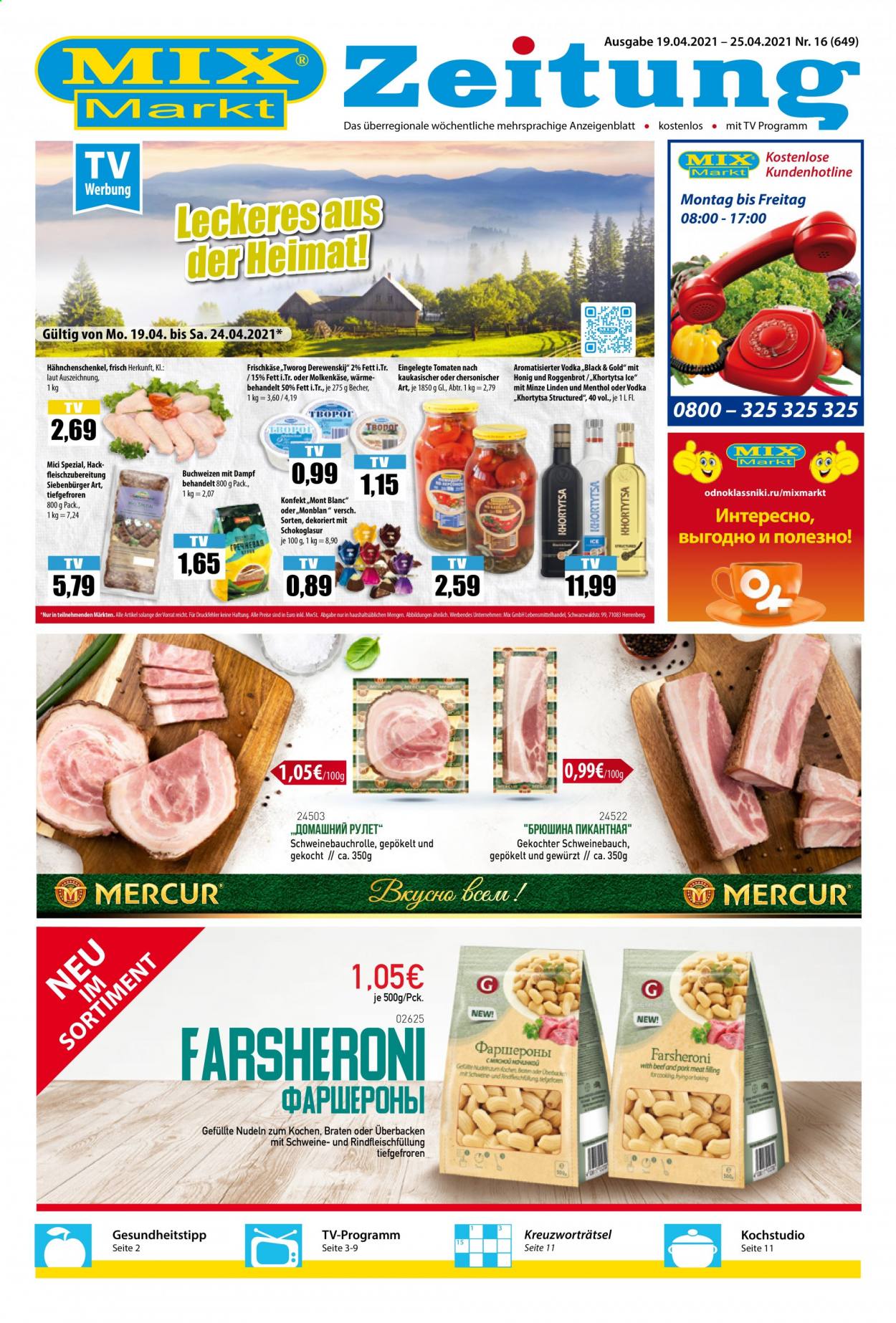 thumbnail - Prospekte Mix Markt - 19.04.2021 - 24.04.2021 - Produkte in Aktion - Hähnchenschenkel, Tomaten, Schweinebauch, Schweinefleisch, Frischkäse, Nudeln, Honig, Vodka, Becher. Seite 1.
