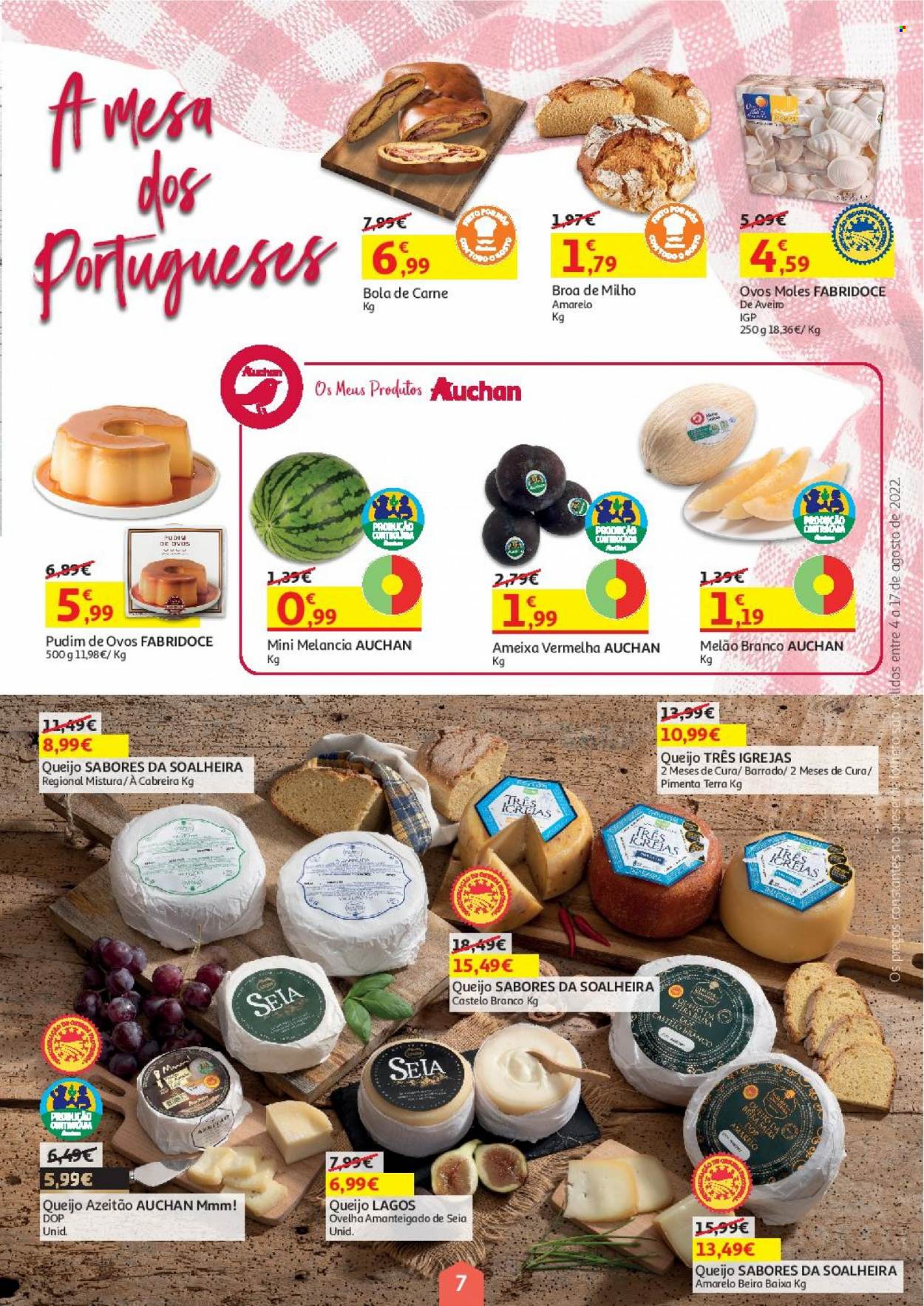 thumbnail - Folheto Auchan - 4.8.2022 - 17.8.2022 - Produtos em promoção - melão, melancia, melão branco, broa de milho, bola de carne, queijo, pudim. Página 7.