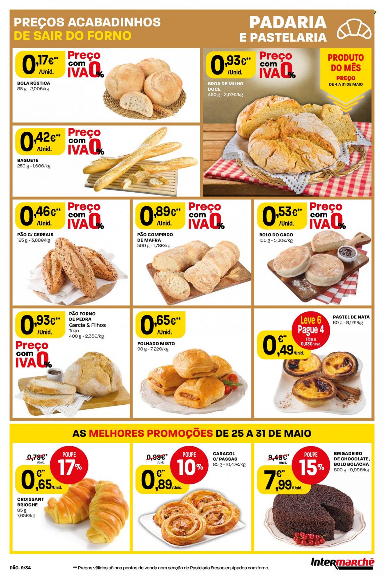 Folheto Intermarché - 25.5.2023 - 31.5.2023 - Produtos em promoção - pão, baguete, pão do forno, folhado misto, broa de milho, bolo, brioche, croissant, bolo de bolacha, bolo do caco, tarte de nata, doce de brigadeiro, bolachas. Página 9.