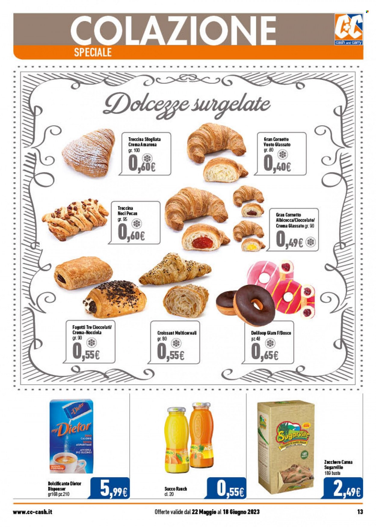 thumbnail - Volantino C+C Cash & Carry - 22/5/2023 - 18/6/2023 - Prodotti in offerta - croissant, Cornetto, zucchero, zucchero di canna, dolcificante, succo, Rauch. Pagina 13.