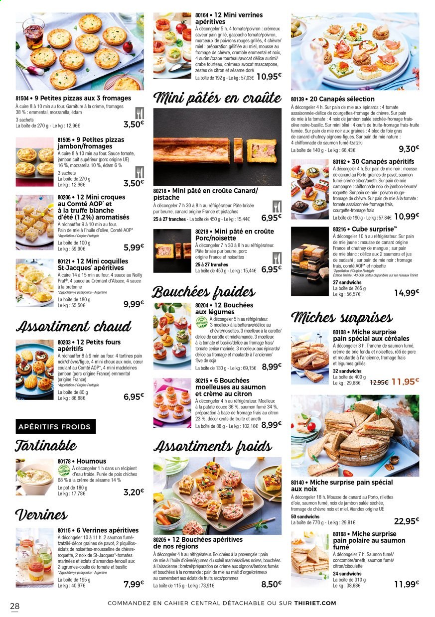 thumbnail - Catalogue Thiriet - 01/04/2021 - 27/04/2021 - Produits soldés - rôti de porc, viande de porc, betterave, ciboulette, bouchées, bretzel, pain de mie, madeleines, petit four, crabe, tourteau, truite, surimi, rillettes, pizza, pâté en croûte, brochettes apéritifs, blini, lardons, houmous, tzatziki, mousse de canard, truite fumée, emmental, camembert, fromage de chèvre, mozzarella, mascarpone, œufs, pâte brisée, sauce tomate, olives noires, pâtes, fenouil, moutarde à l’ancienne, fruits séchés, Crémant d’Alsace, champagne. Page 28.