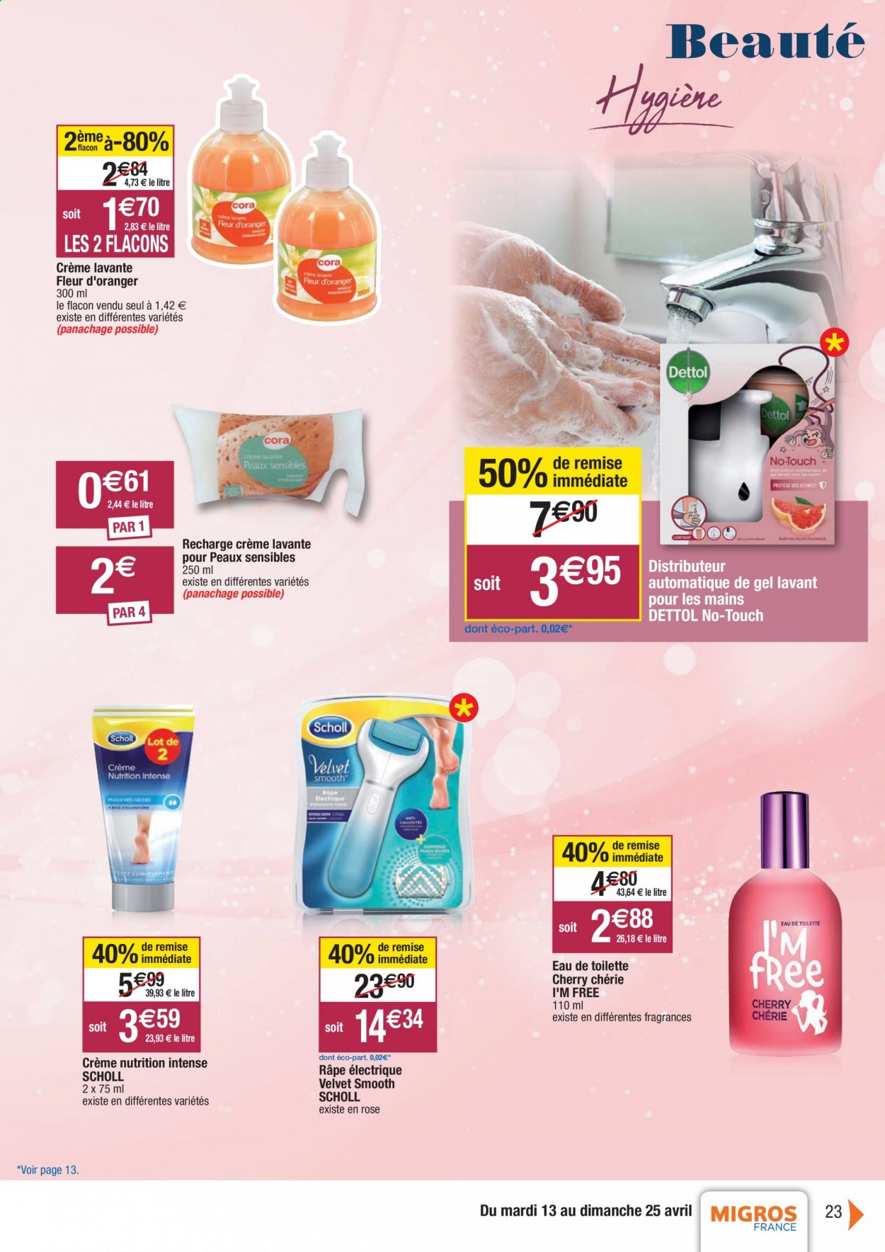 thumbnail - Catalogue Migros France - 13/04/2021 - 25/04/2021 - Produits soldés - Scholl, Dettol, crème lavante, gel lavant, eau de toilette, râpe électrique, fleur. Page 23.